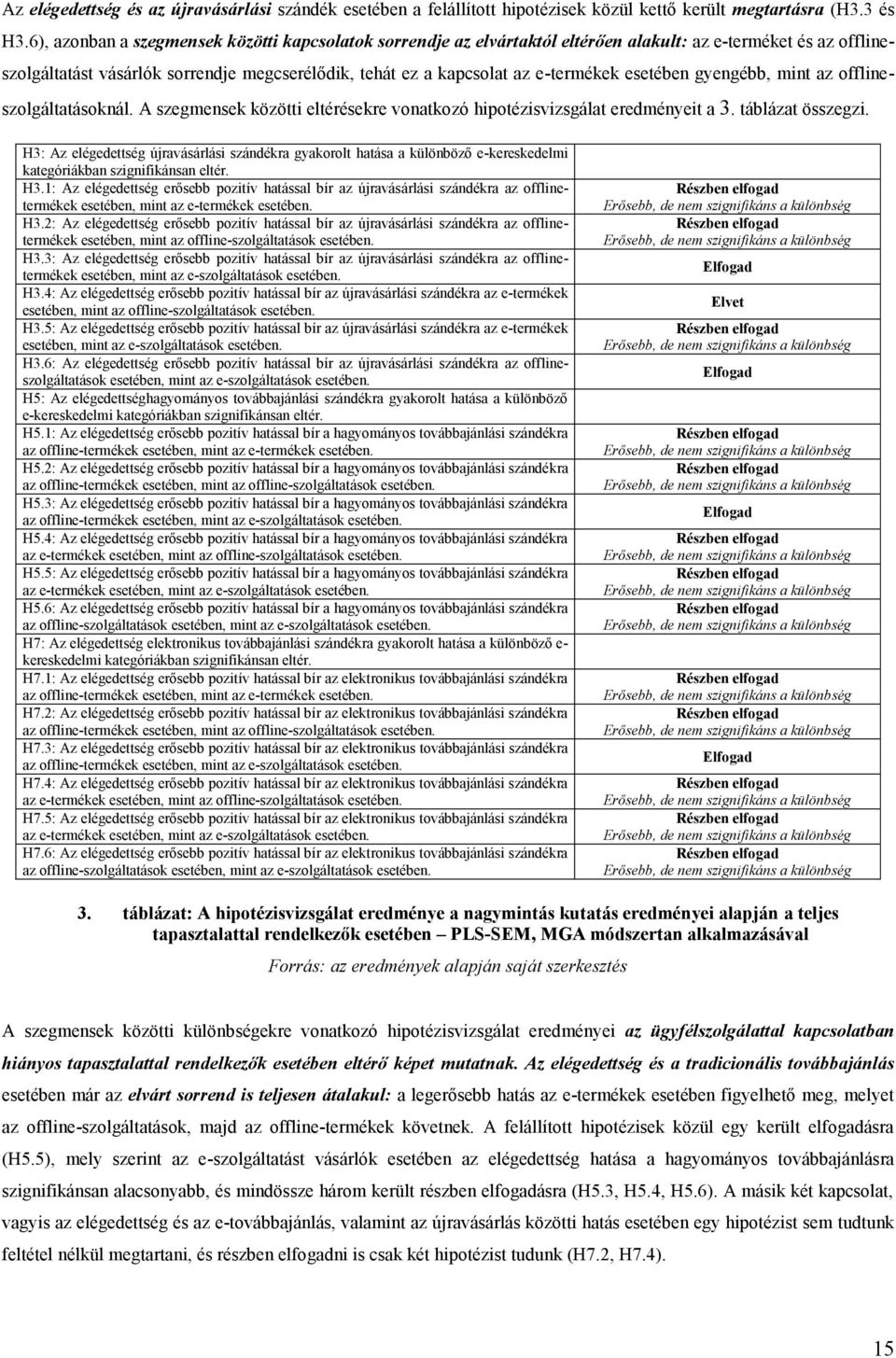 esetében gyengébb, mint az offlineszolgáltatásoknál. A szegmensek közötti eltérésekre vonatkozó hipotézisvizsgálat eredményeit a 3. táblázat összegzi.