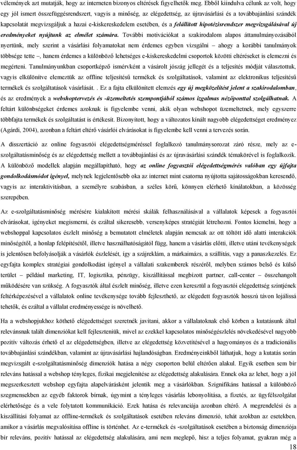 e-kiskereskedelem esetében, és a felállított hipotézisrendszer megvizsgálásával új eredményeket nyújtunk az elmélet számára.