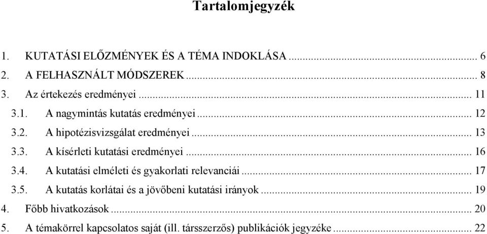 .. 16 3.4. A kutatási elméleti és gyakorlati relevanciái... 17 3.5. A kutatás korlátai és a jövőbeni kutatási irányok.