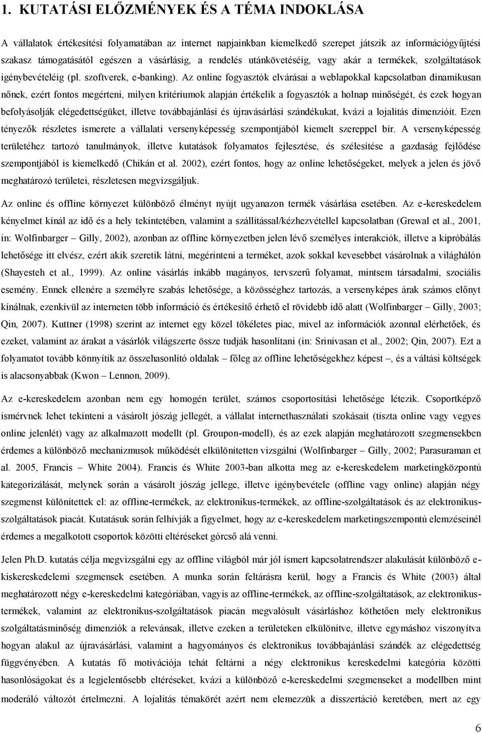 Az online fogyasztók elvárásai a weblapokkal kapcsolatban dinamikusan nőnek, ezért fontos megérteni, milyen kritériumok alapján értékelik a fogyasztók a holnap minőségét, és ezek hogyan befolyásolják