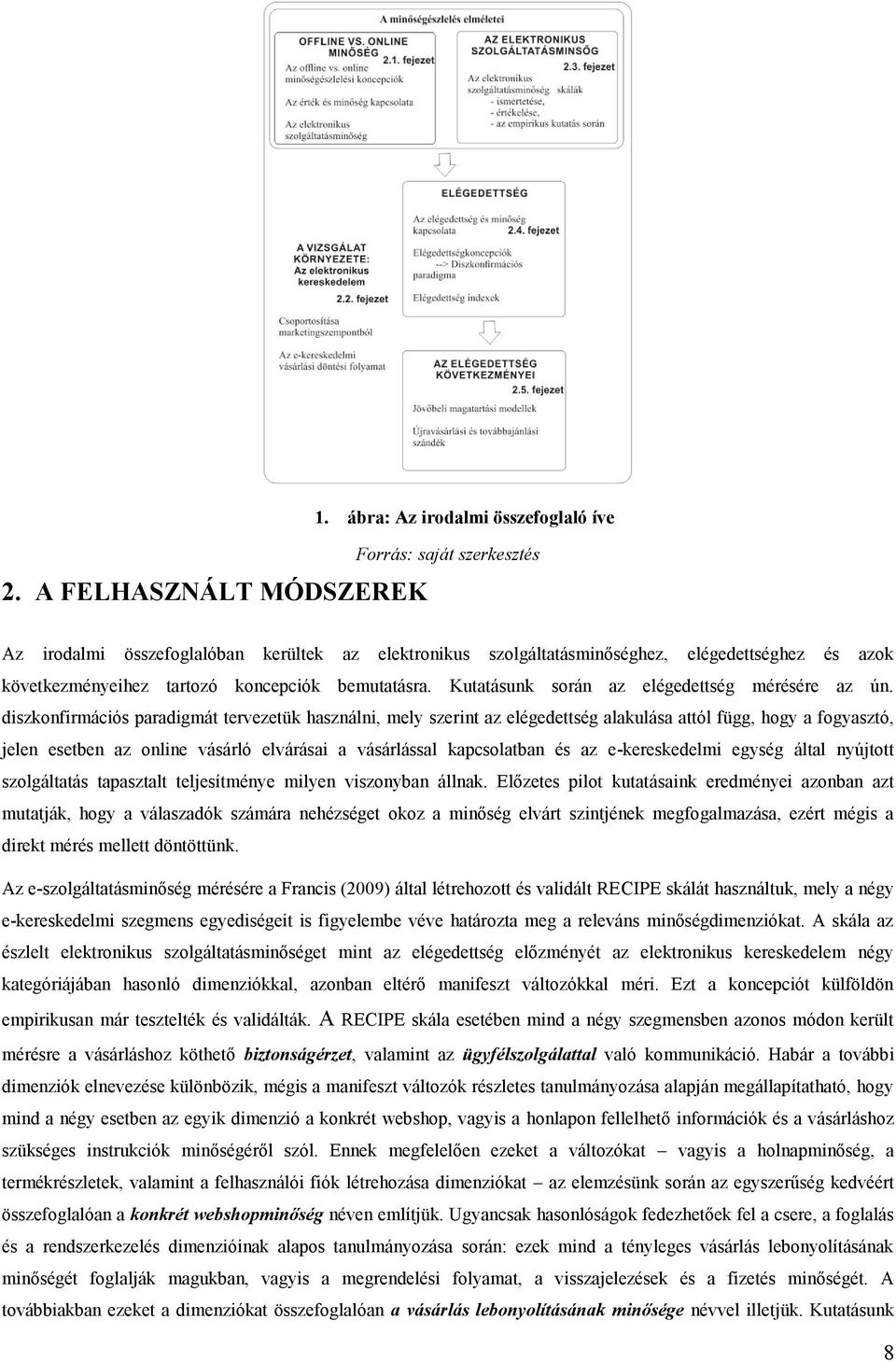 bemutatásra. Kutatásunk során az elégedettség mérésére az ún.