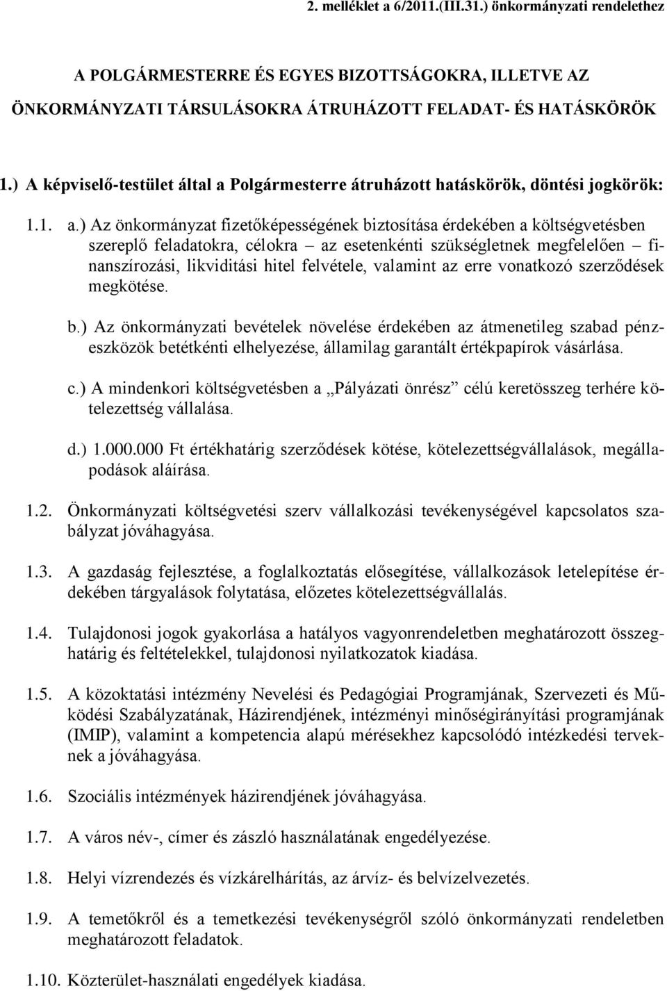 Polgármesterre átruházott hatáskörök, döntési jogkörök: 1.1. a.