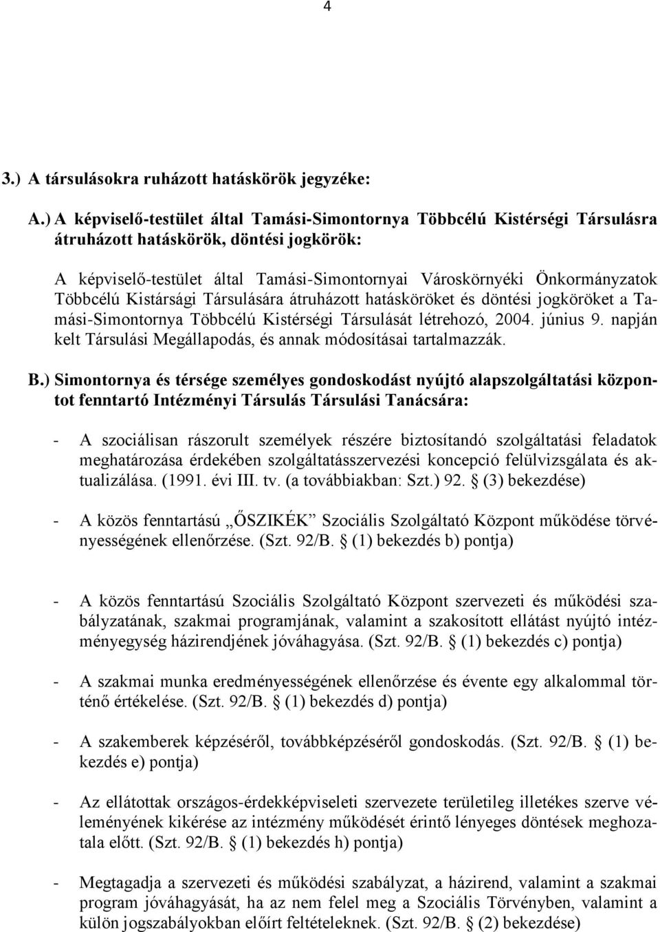 Többcélú Kistársági Társulására átruházott hatásköröket és döntési jogköröket a Tamási-Simontornya Többcélú Kistérségi Társulását létrehozó, 2004. június 9.