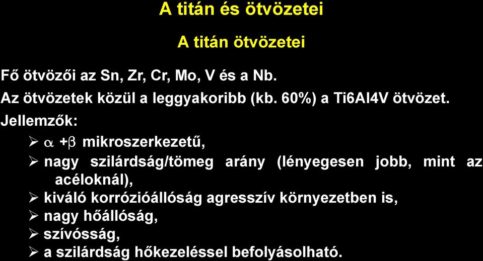 Jellemzők: + mikroszerkezetű, nagy szilárdság/tömeg arány (lényegesen jobb, mint az