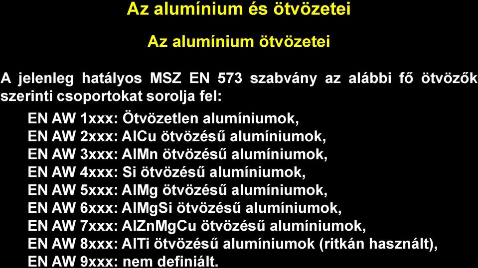 AW 4xxx: Si ötvözésű alumíniumok, EN AW 5xxx: AlMg ötvözésű alumíniumok, EN AW 6xxx: AlMgSi ötvözésű alumíniumok, EN