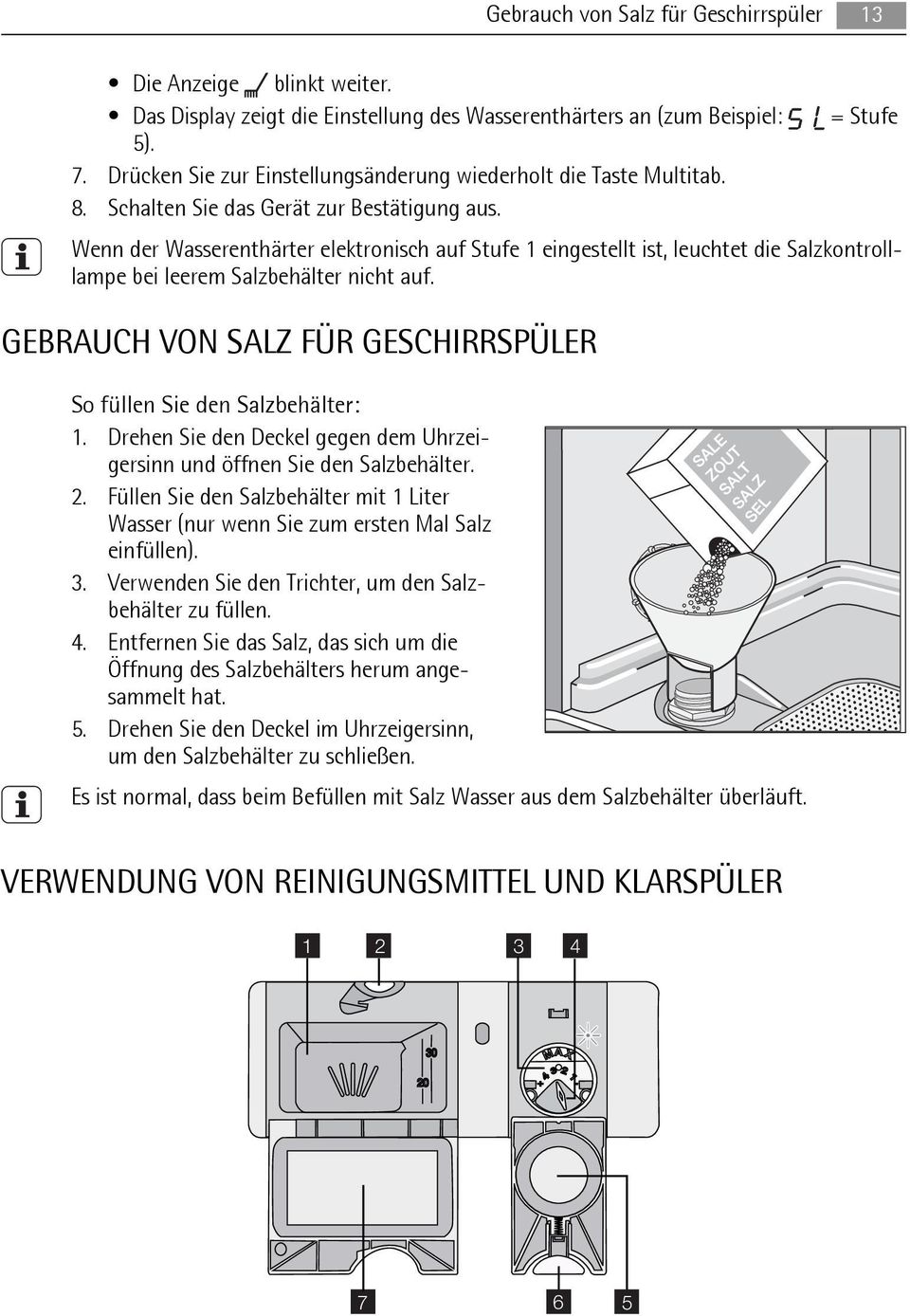 GEBRAUCH VON SALZ FÜR GESCHIRRSPÜLER Gebrauch von Salz für Geschirrspüler 13 So füllen Sie den Salzbehälter: 1. Drehen Sie den Deckel gegen dem Uhrzeigersinn und öffnen Sie den Salzbehälter. 2.