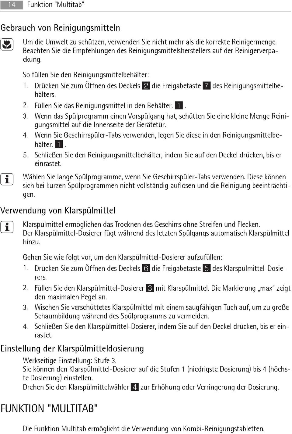 Drücken Sie zum Öffnen des Deckels 2 die Freigabetaste 7 des Reinigungsmittelbehälters. 2. Füllen Sie das Reinigungsmittel in den Behälter. 1. 3.