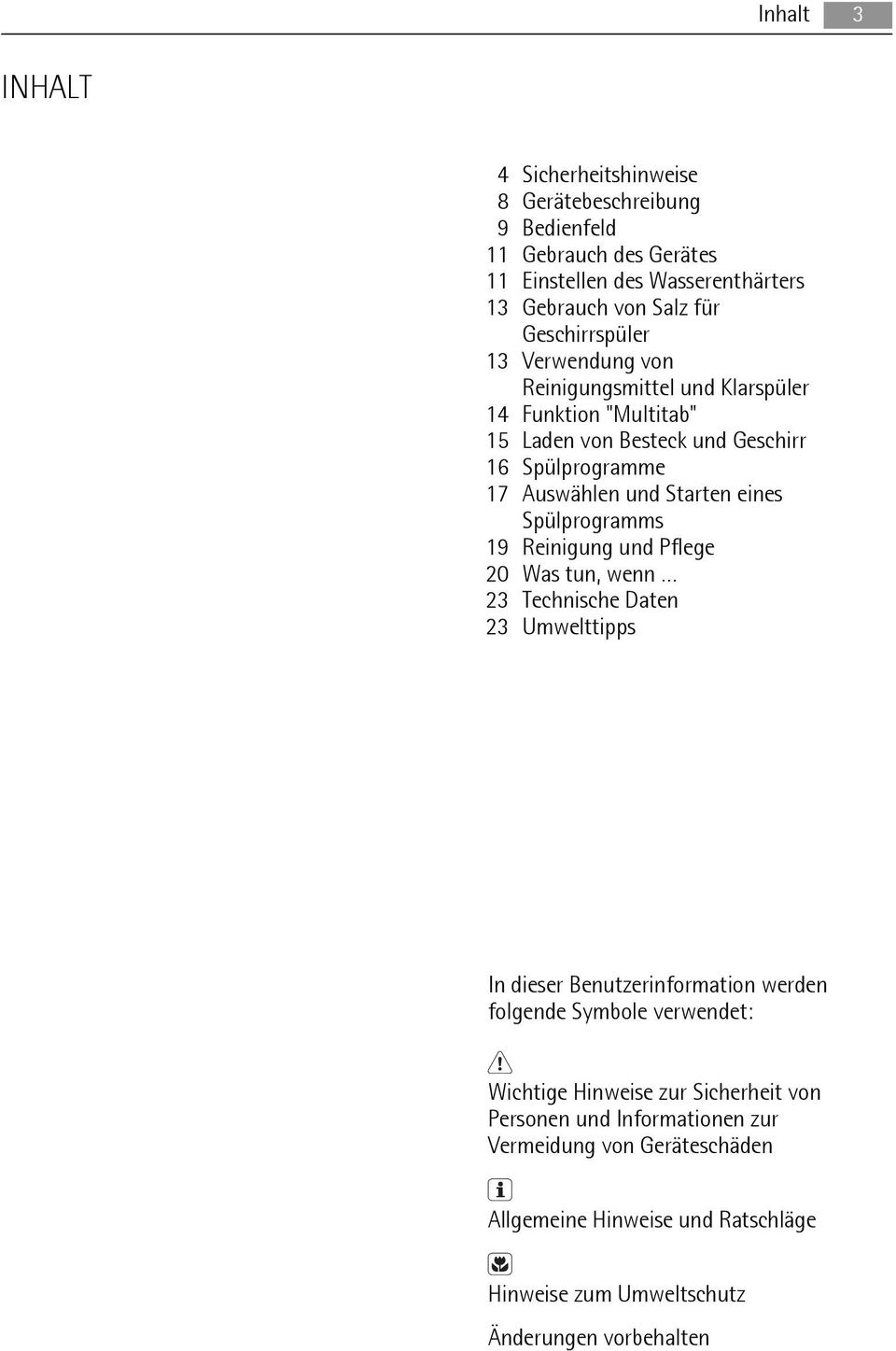 eines Spülprogramms 19 Reinigung und Pflege 20 Was tun, wenn 23 Technische Daten 23 Umwelttipps In dieser Benutzerinformation werden folgende Symbole verwendet: