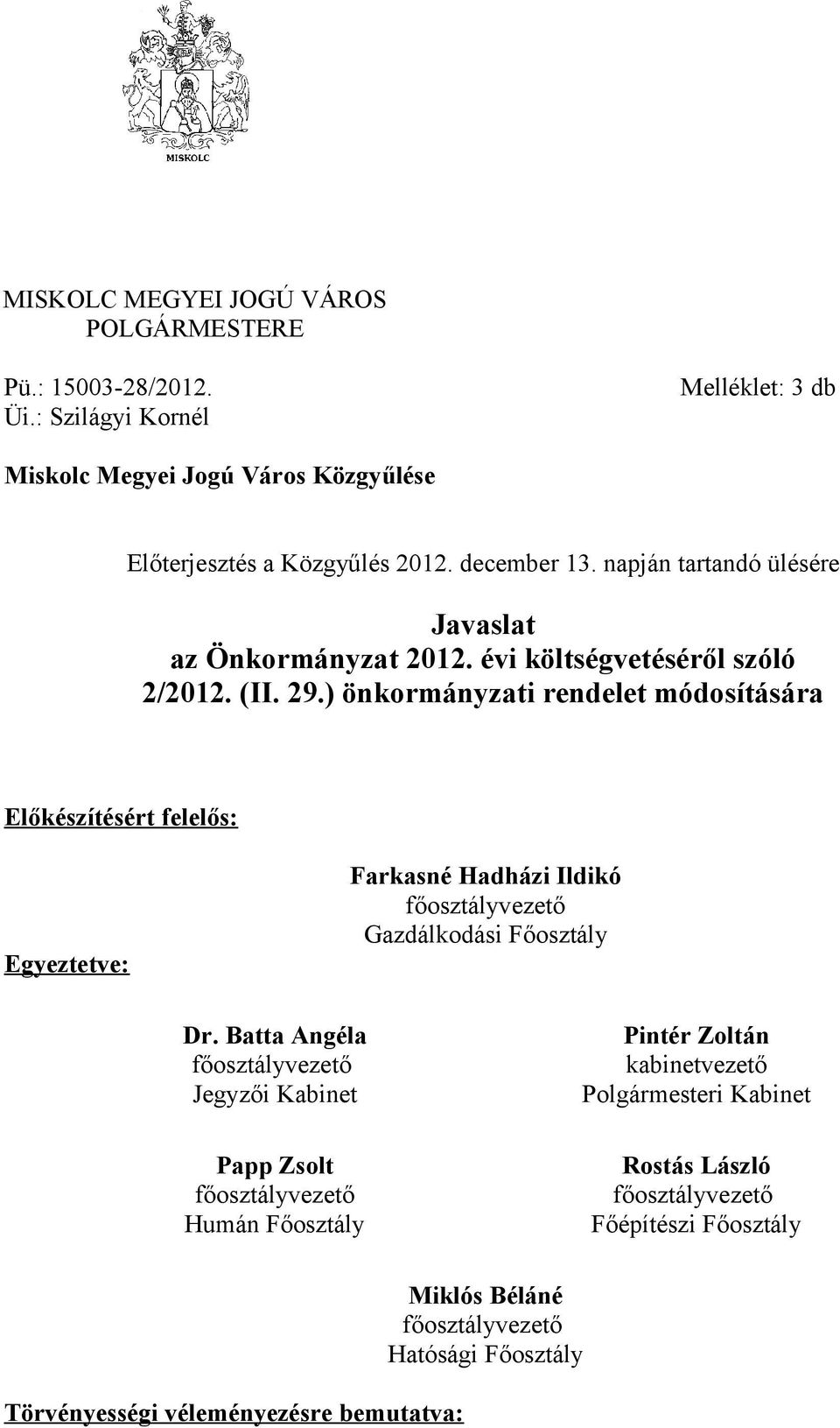 ) önkormányzati rendelet módosítására Előkészítésért felelős: Egyeztetve: Farkasné Hadházi Ildikó főosztályvezető Gazdálkodási Főosztály Dr.