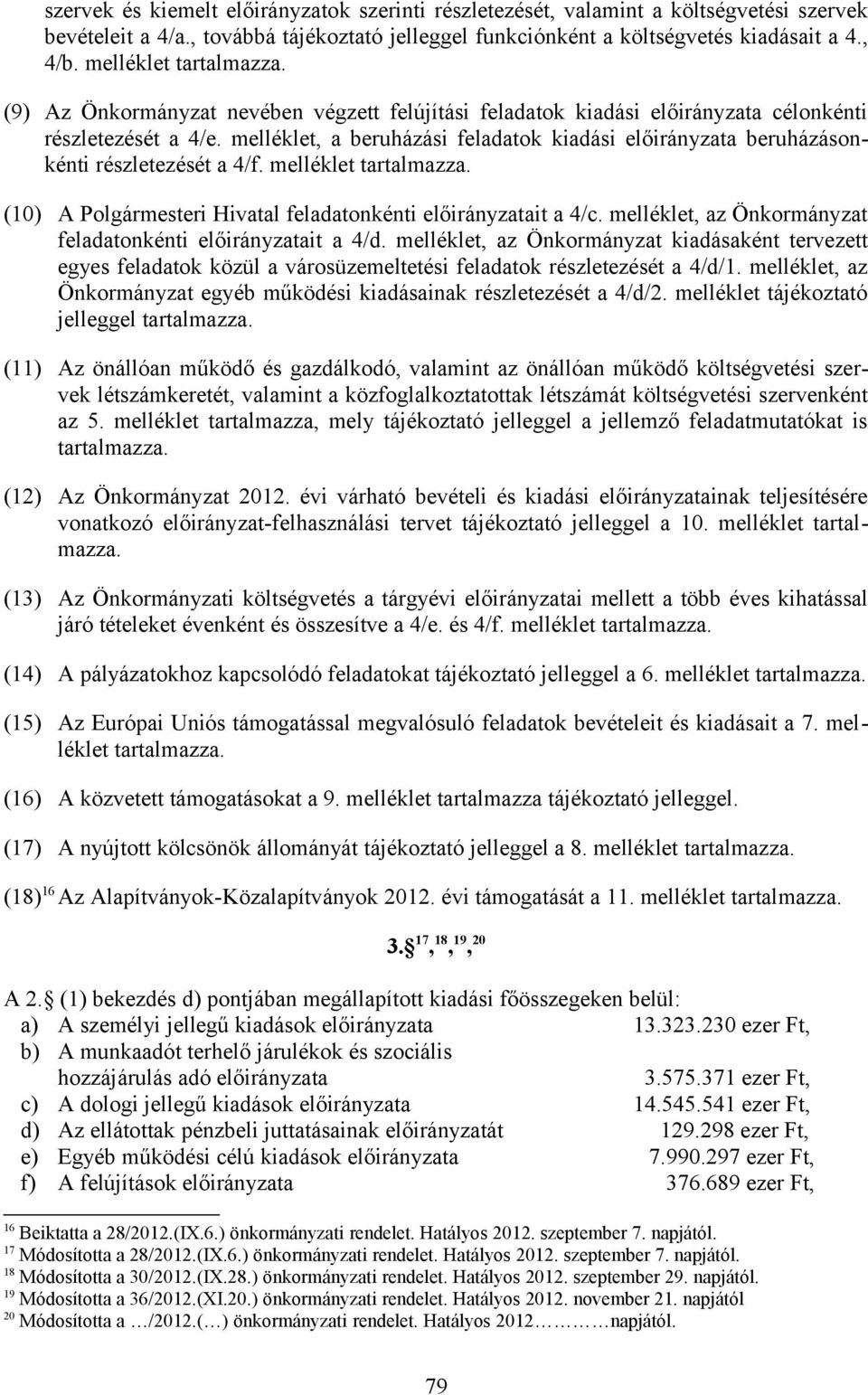 melléklet, a beruházási feladatok kiadási előirányzata beruházásonkénti részletezését a 4/f. melléklet tartalmazza. (10) A Polgármesteri Hivatal feladatonkénti előirányzatait a 4/c.