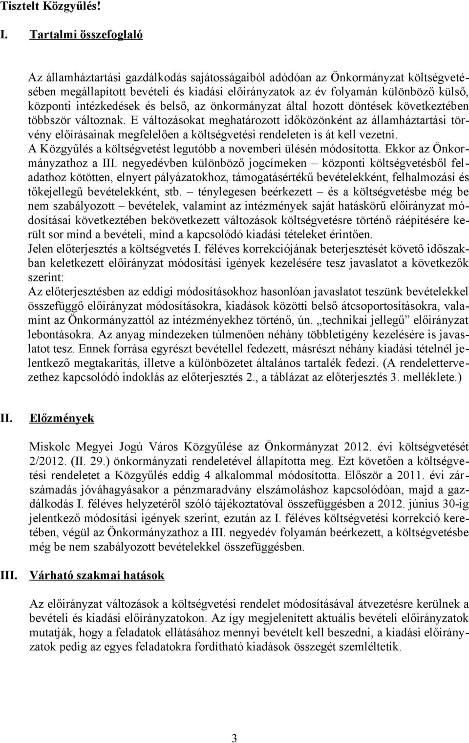 intézkedések és belső, az önkormányzat által hozott döntések következtében többször változnak.