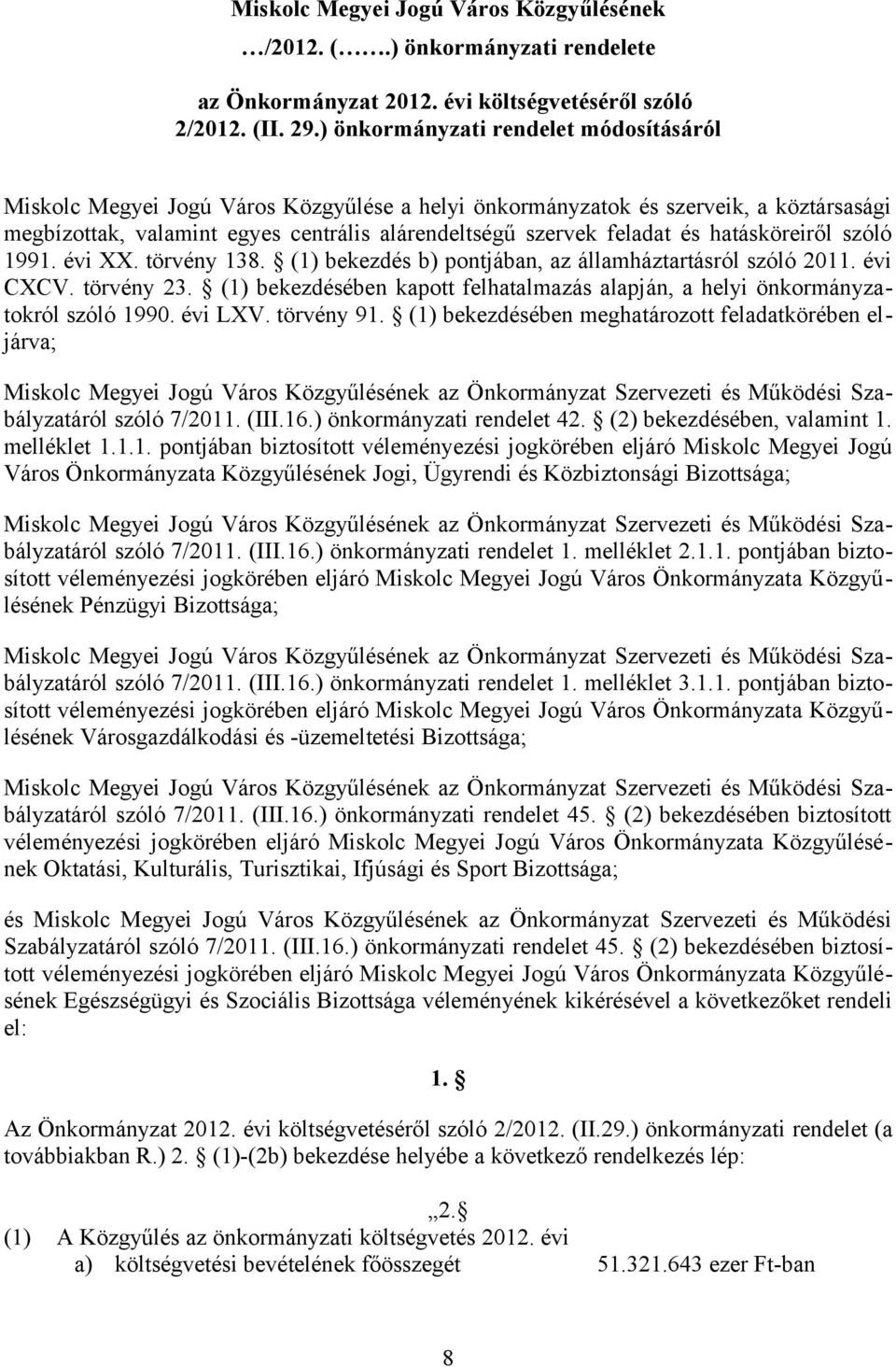 hatásköreiről szóló 1991. évi XX. törvény 138. (1) bekezdés b) pontjában, az államháztartásról szóló 2011. évi CXCV. törvény 23.