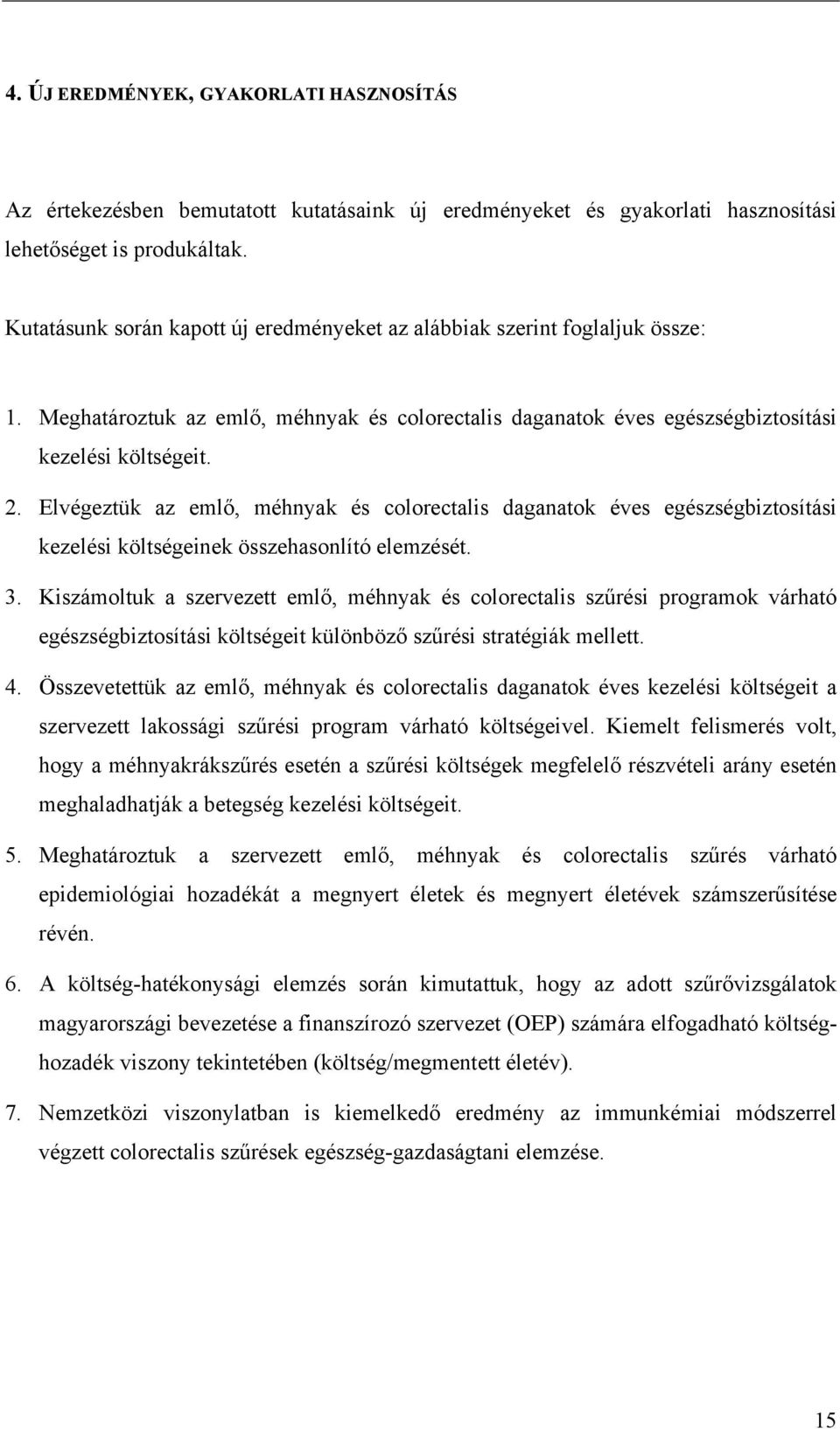 Elvégeztük az emlő, méhnyak és colorectalis daganatok éves egészségbiztosítási kezelési költségeinek összehasonlító elemzését. 3.