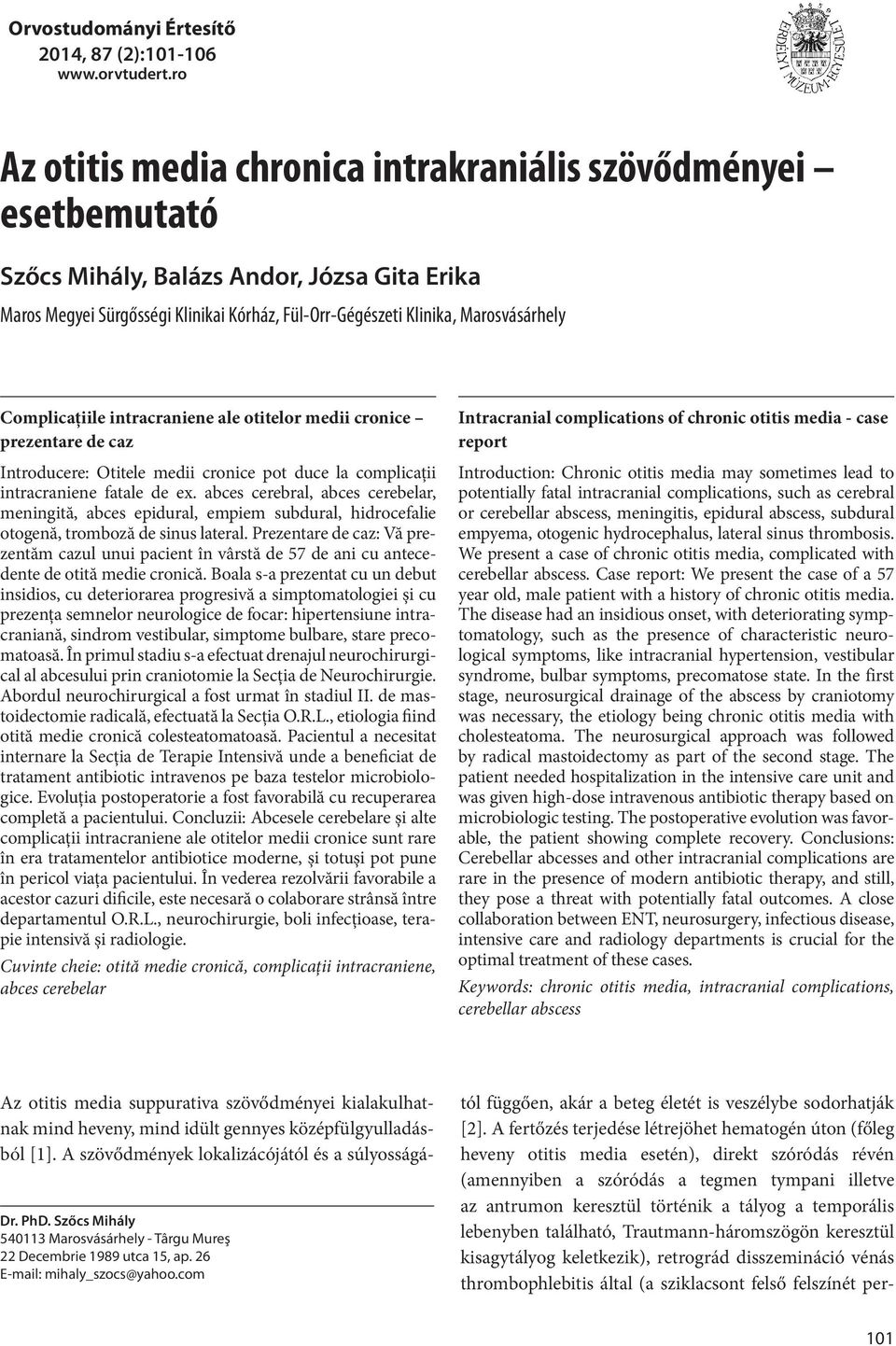 Complicațiile intracraniene ale otitelor medii cronice prezentare de caz Introducere: Otitele medii cronice pot duce la complicații intracraniene fatale de ex.