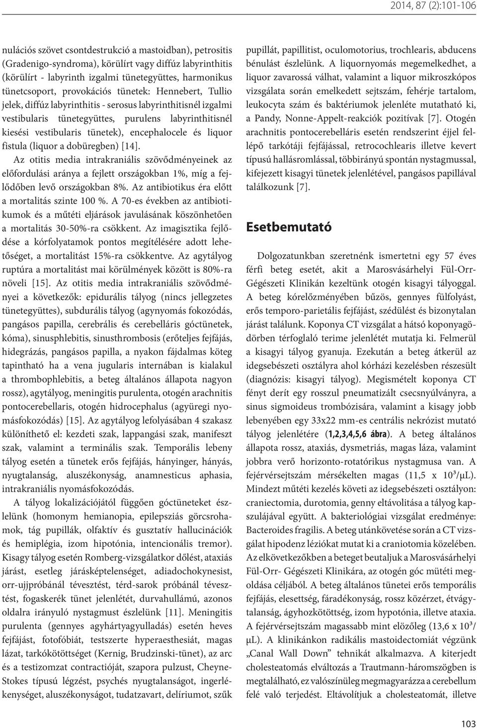 tünetek), encephalocele és liquor fistula (liquor a dobüregben) [14].