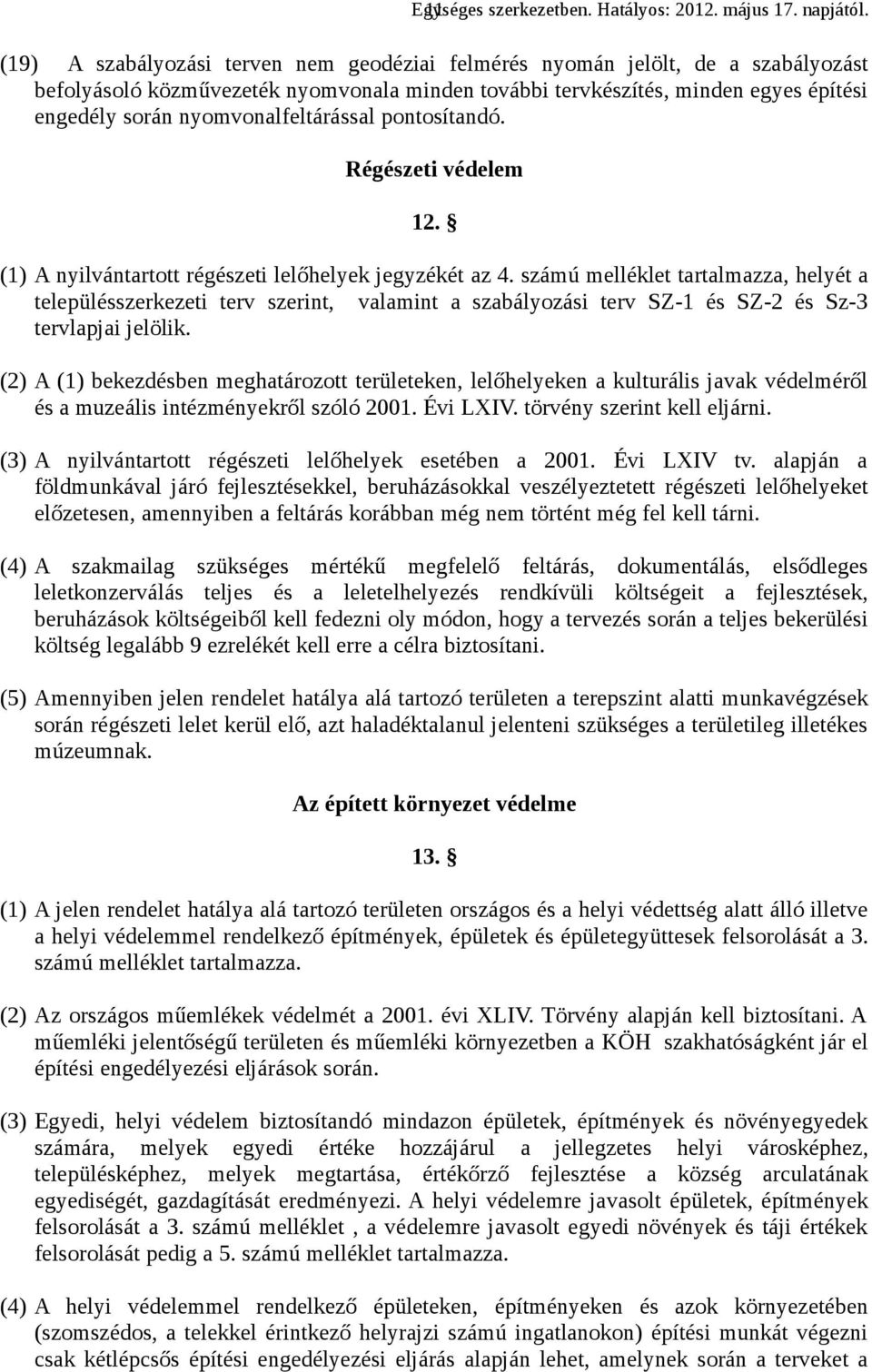 nyomvonalfeltárással pontosítandó. Régészeti védelem 12. (1) A nyilvántartott régészeti lelőhelyek jegyzékét az 4.