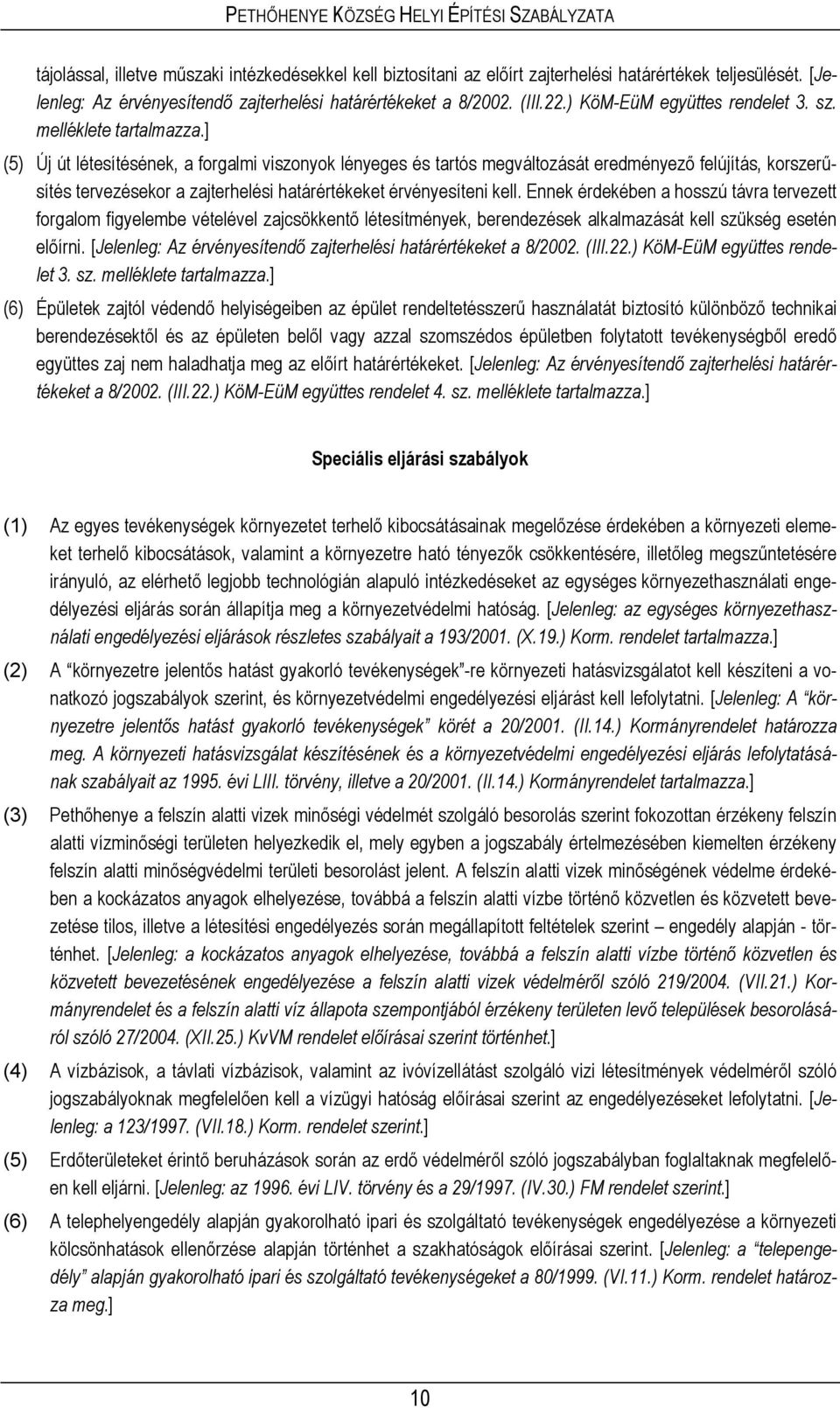 Ennek érdekében a hosszú távra tervezett forgalom figyelembe vételével zajcsökkentő létesítmények, berendezések alkalmazását kell szükség esetén előírni. [ A í ᔗ号 j h h 8/2002 ( 22 ) K M-EüM ü - ᔗ号.