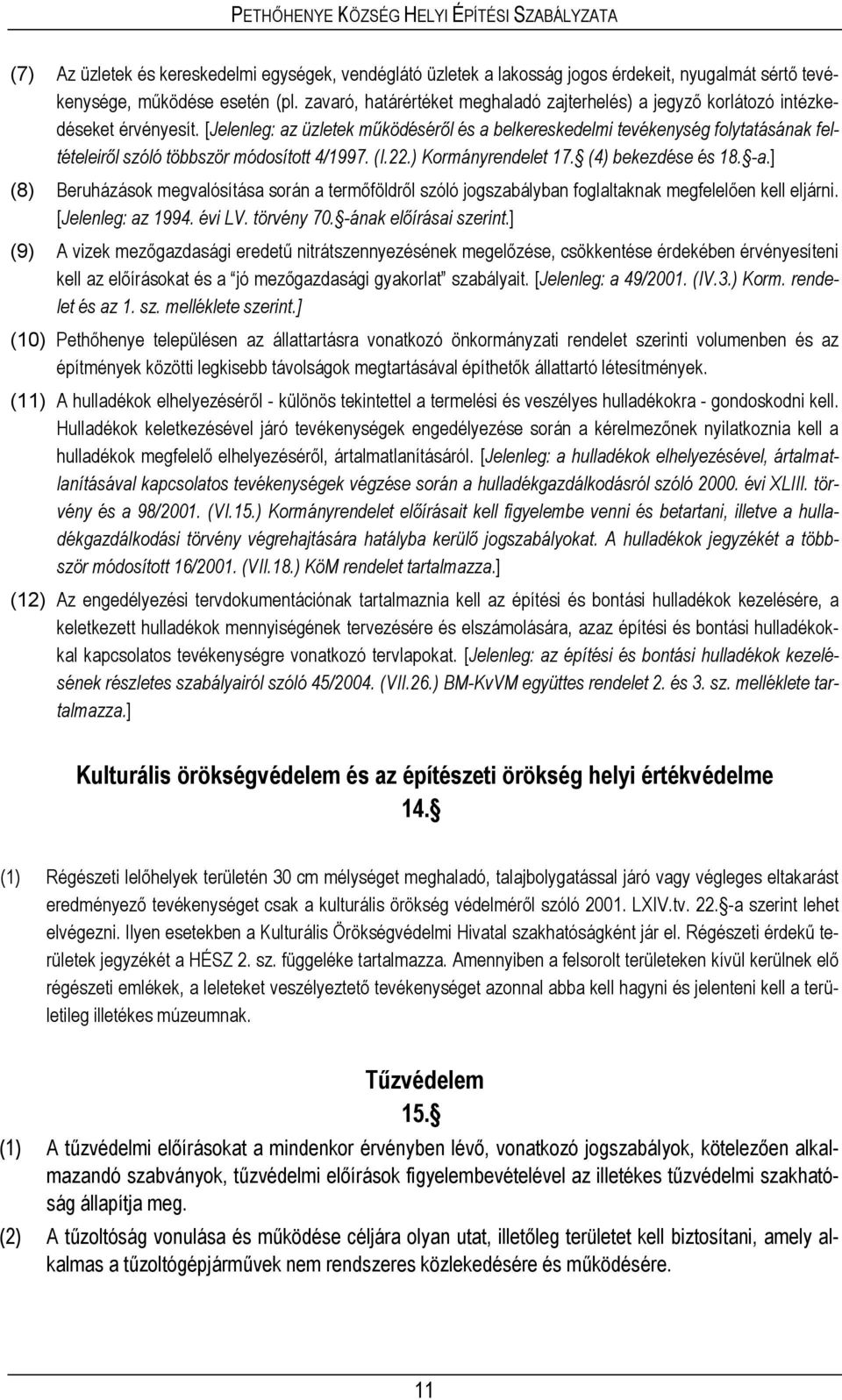 ] Beruházások megvalósítása során a termőföldről szóló jogszabályban foglaltaknak megfelelően kell eljárni. [ 4 V 70 - ᔗ号í.