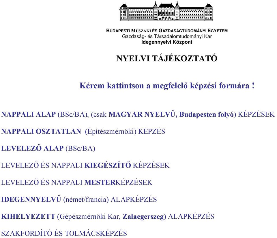 NAPPALI ALAP (BSc/BA), (csak MAGYAR NYELVŰ, Budapesten folyó) KÉPZÉSEK NAPPALI OSZTATLAN (Építészmérnöki) KÉPZÉS LEVELEZŐ ALAP