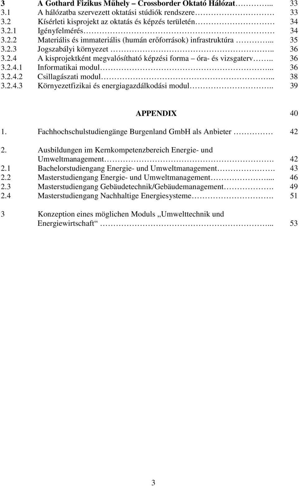 .. 36 3.2.4.2 Csillagászati modul... 38 3.2.4.3 Környezetfizikai és energiagazdálkodási modul.. 39 APPENDIX 40 1. Fachhochschulstudiengänge Burgenland GmbH als Anbieter 42 2.