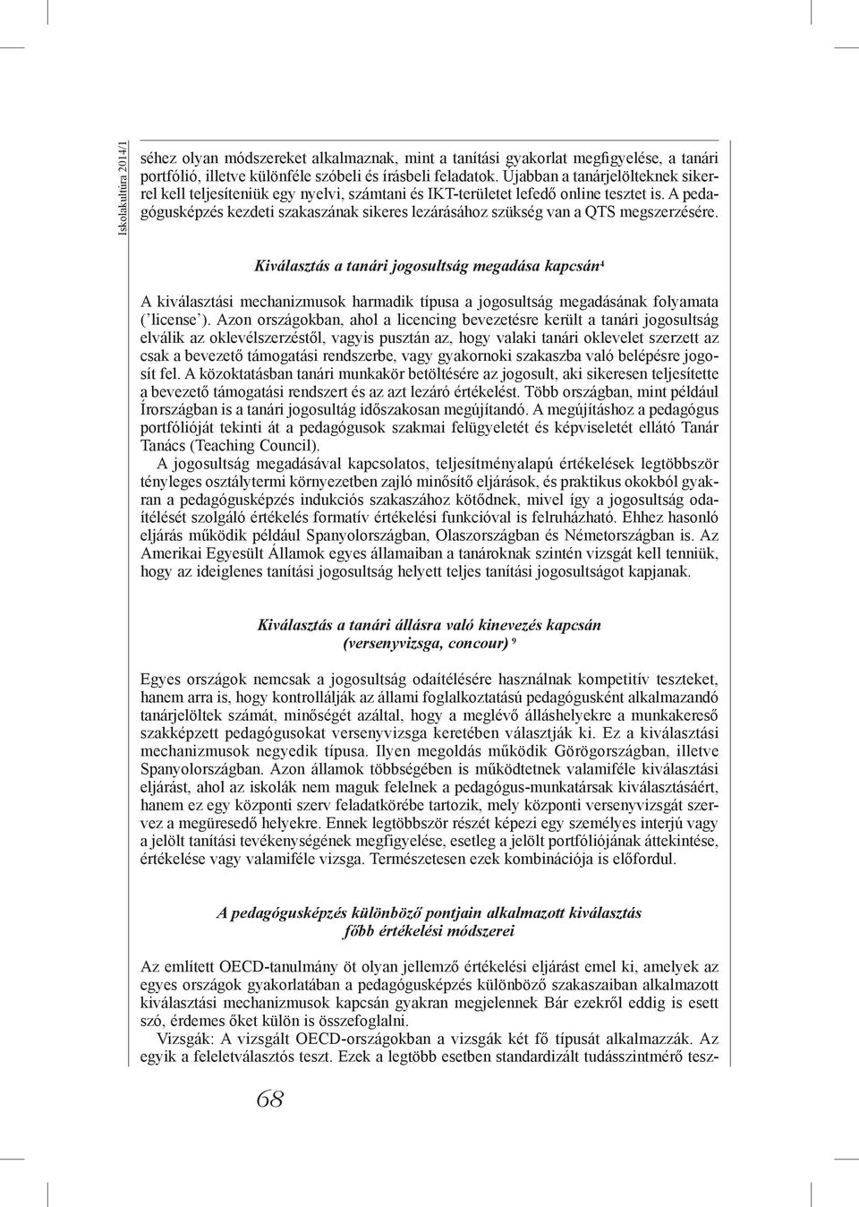 A pedagógusképzés kezdeti szakaszának sikeres lezárásához szükség van a QTS megszerzésére.