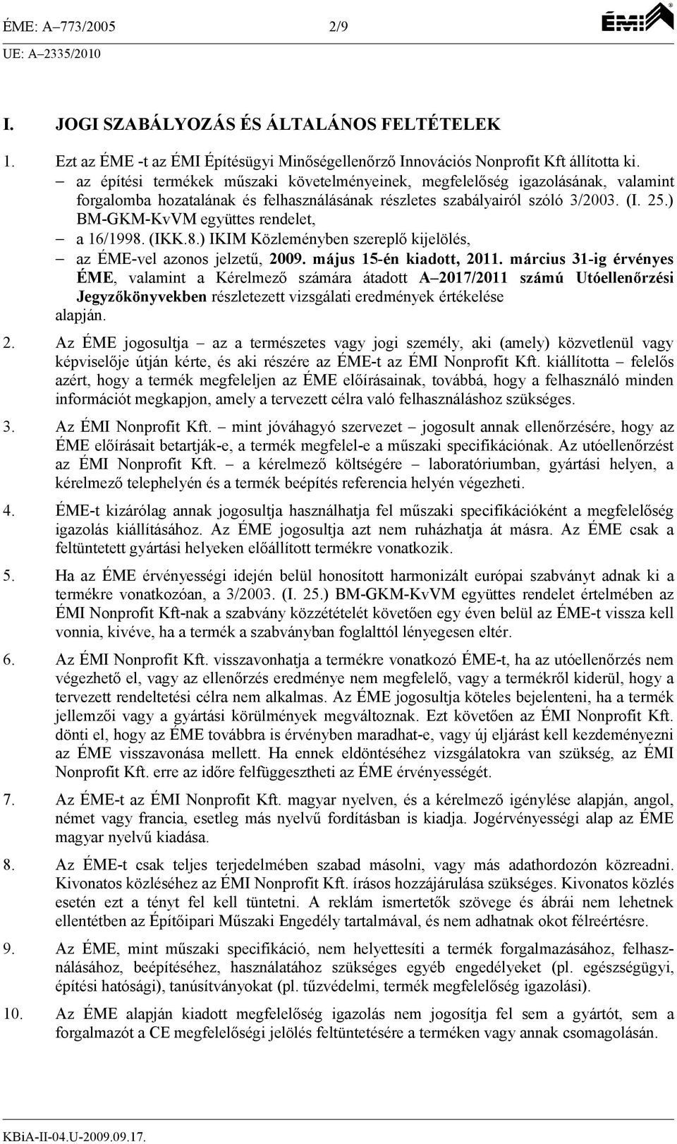 ) BM-GKM-KvVM együttes rendelet, a 16/1998. (IKK.8.) IKIM Közleményben szereplő kijelölés, az ÉME-vel azonos jelzetű, 2009. május 15-én kiadott, 2011.