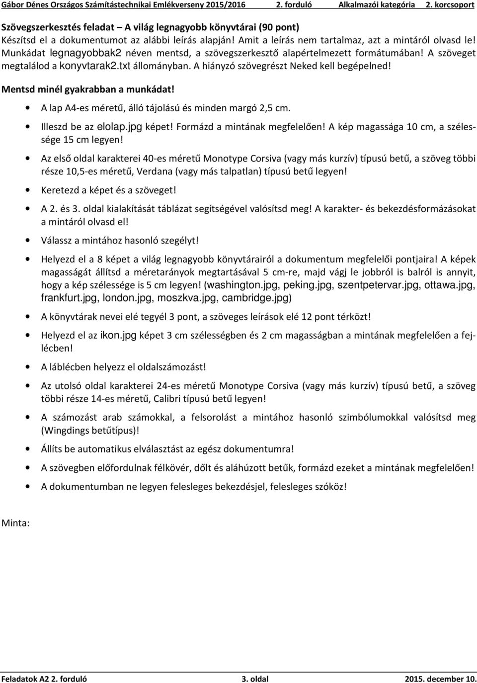 Mentsd minél gyakrabban a munkádat! A lap A4-es méretű, álló tájolású és minden margó 2,5 cm. Illeszd be az elolap.jpg képet! Formázd a mintának megfelelően!