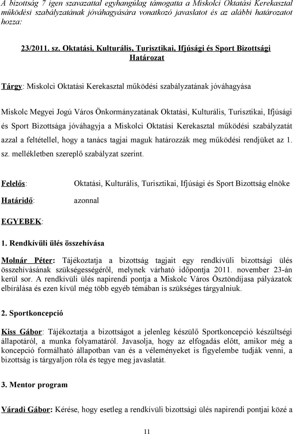 bályzatának jóváhagyására vonatkozó javaslatot és az alábbi határozatot hozza: 23/2011. sz.