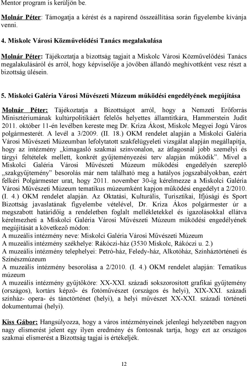 meghívottként vesz részt a bizottság ülésein. 5.