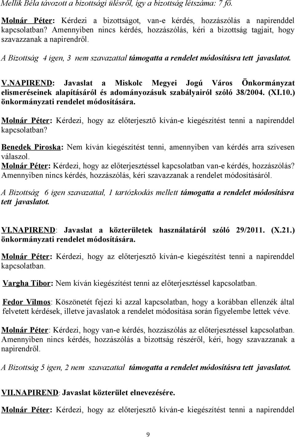 NAPIREND: Javaslat a Miskolc Megyei Jogú Város Önkormányzat elismeréseinek alapításáról és adományozásuk szabályairól szóló 38/2004. (XI.10.) önkormányzati rendelet módosítására.