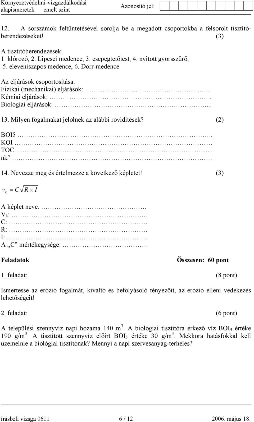 Milyen fogalmakat jelölnek az alábbi rövidítések? (2) BOI5.. KOI TOC... nk. 14. Nevezze meg és értelmezze a következő képletet! (3) v k = C R I A képlet neve: V k :.. C: R: I:.