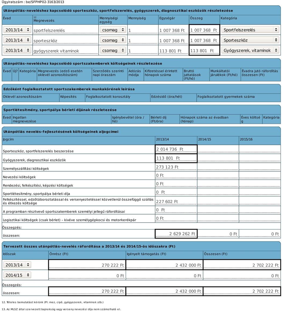 Gyógyszerek, vitaminok Utánpótlás-neveléshez kapcsolódó sportszakemberek költségeinek részletezése Évad Új?