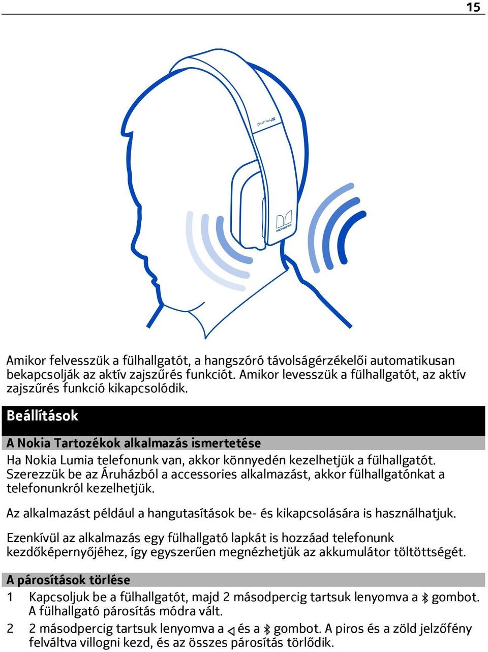 Szerezzük be az Áruházból a accessories alkalmazást, akkor fülhallgatónkat a telefonunkról kezelhetjük. Az alkalmazást például a hangutasítások be- és kikapcsolására is használhatjuk.