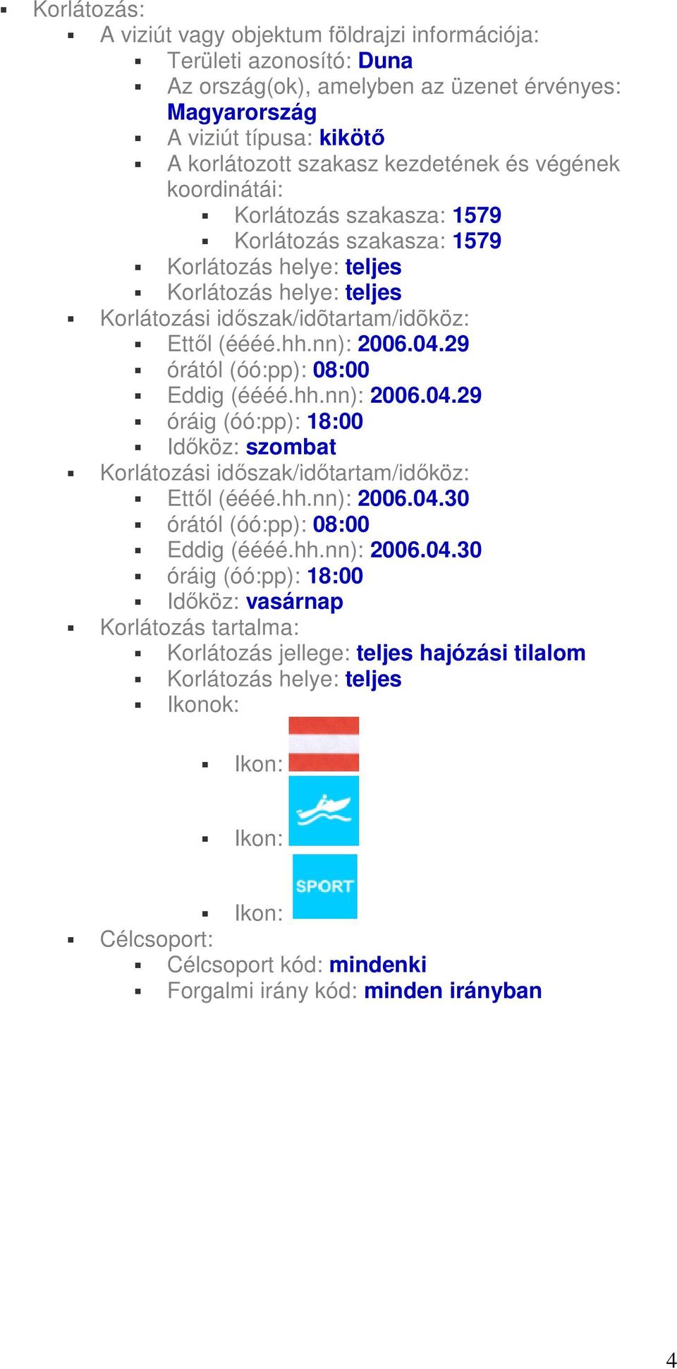 29 órától (óó:pp): 08:00 Eddig (éééé.hh.nn): 2006.04.