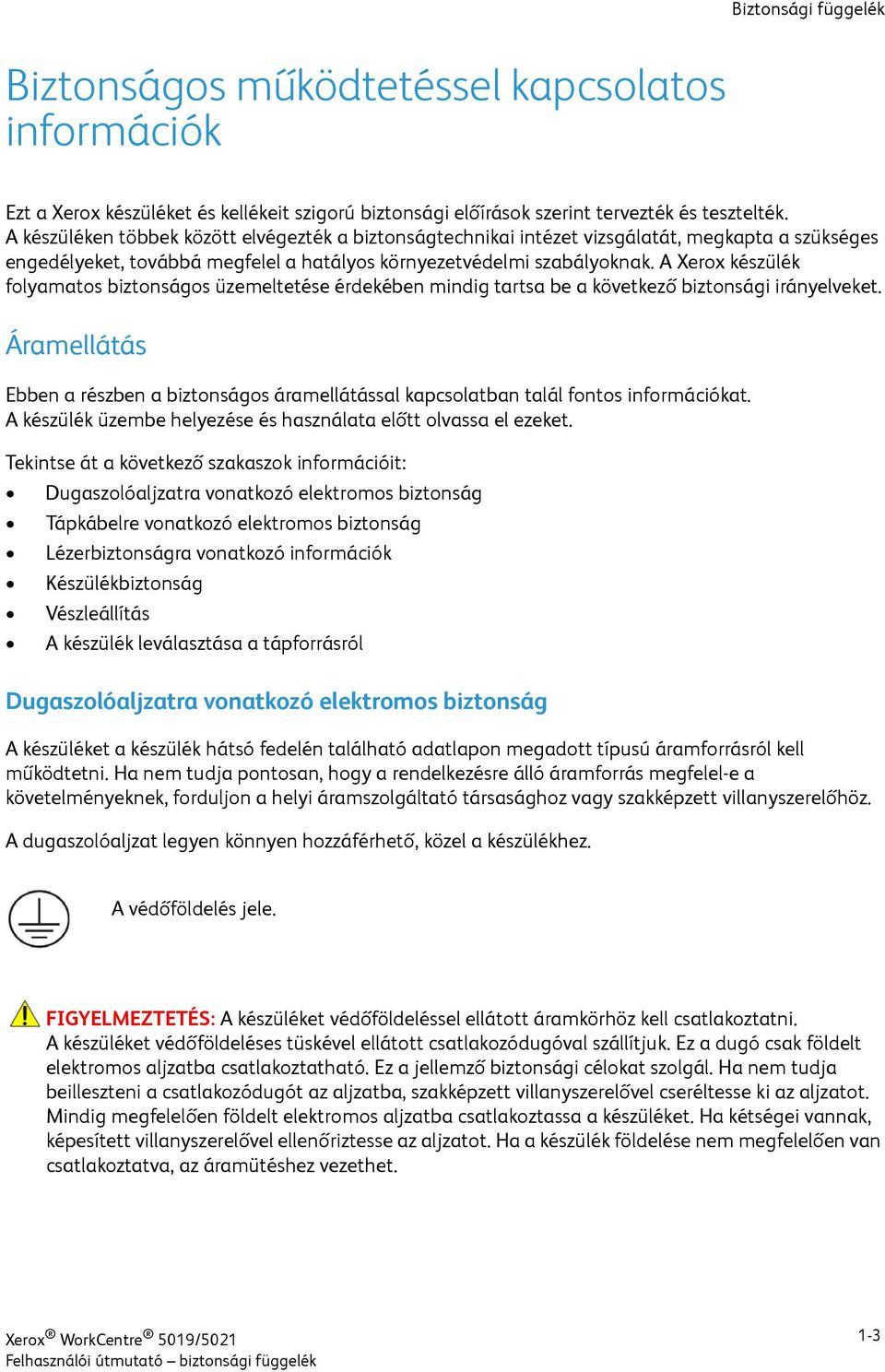 A Xerox készülék folyamatos biztonságos üzemeltetése érdekében mindig tartsa be a következő biztonsági irányelveket.