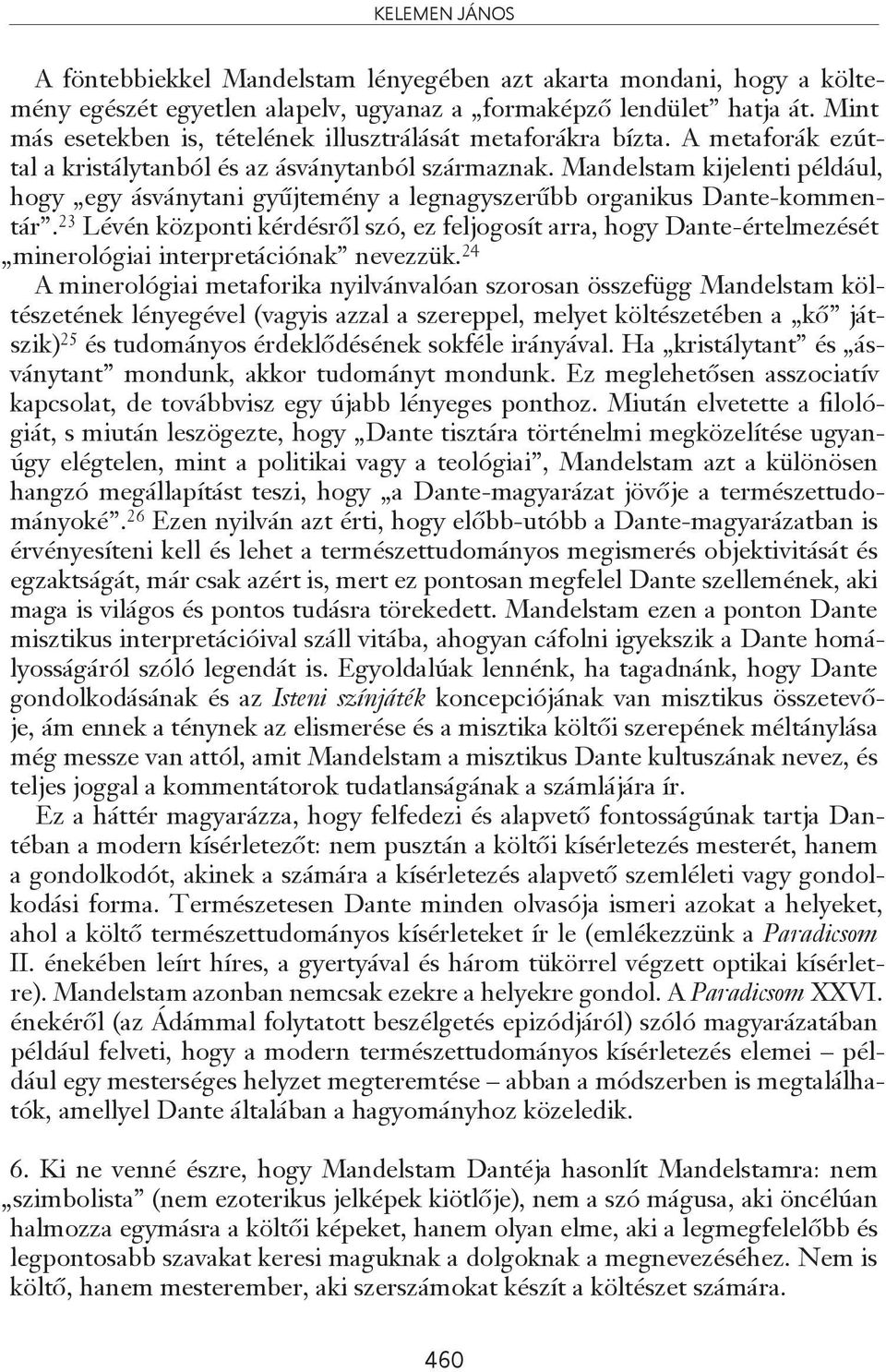 Mandelstam kijelenti például, hogy egy ásványtani gyűjtemény a legnagyszerűbb organikus Dante-kommentár.