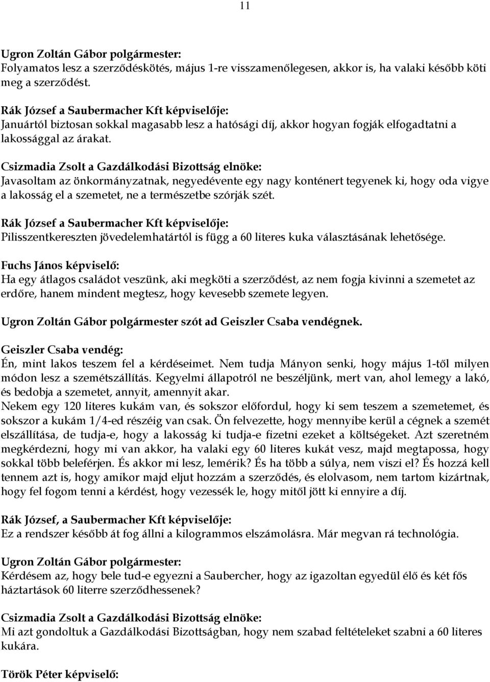 Csizmadia Zsolt a Gazdálkodási Bizottság elnöke: Javasoltam az önkormányzatnak, negyedévente egy nagy konténert tegyenek ki, hogy oda vigye a lakosság el a szemetet, ne a természetbe szórják szét.