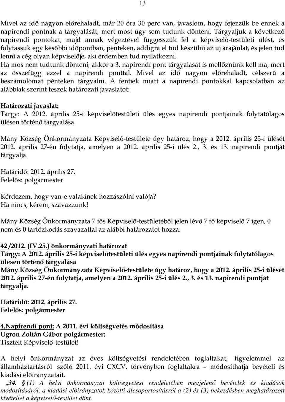 és jelen tud lenni a cég olyan képviselője, aki érdemben tud nyilatkozni. Ha mos nem tudtunk dönteni, akkor a 3.