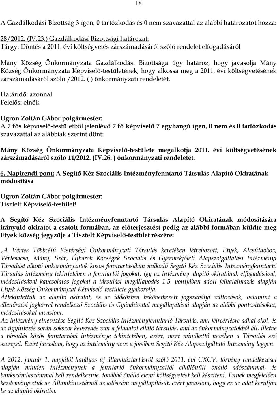 alkossa meg a 2011. évi költségvetésének zárszámadásáról szóló /2012. ( ) önkormányzati rendeletét.