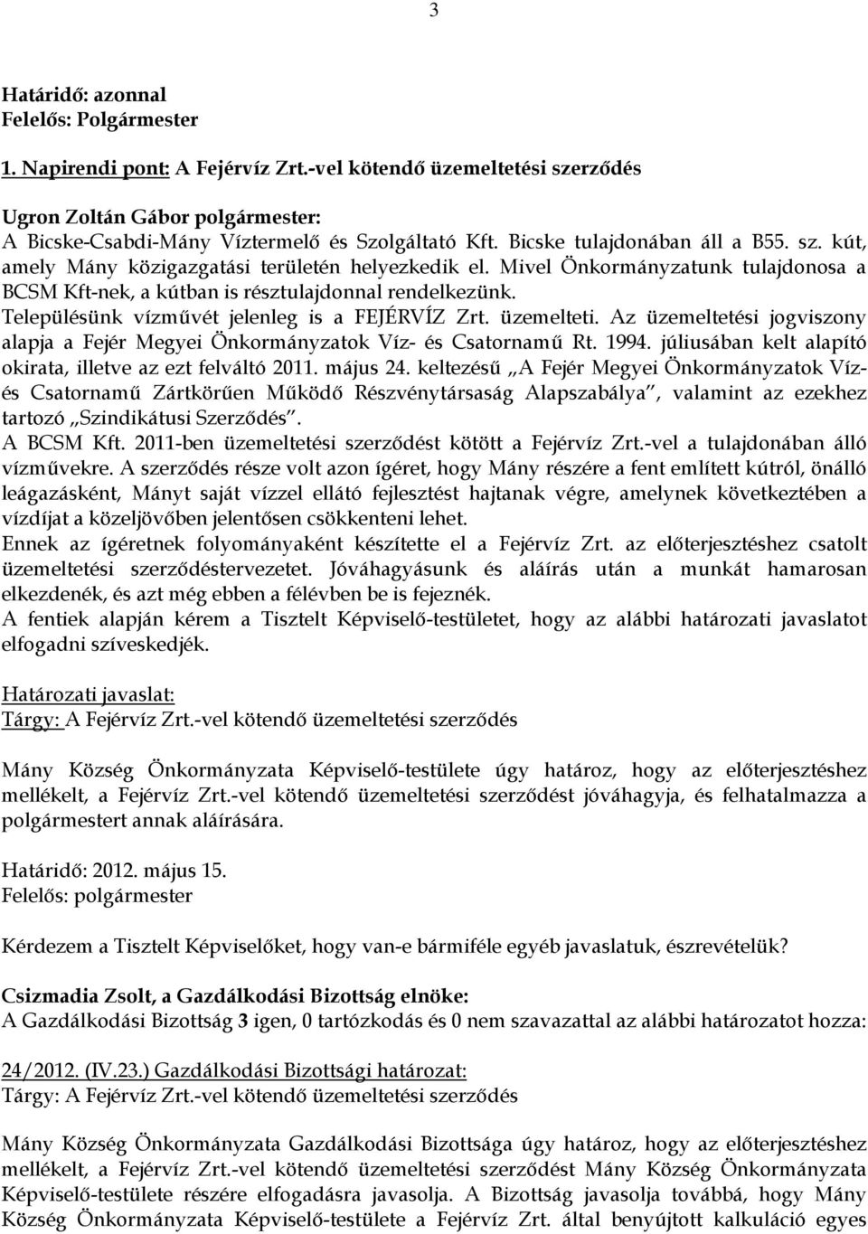 Az üzemeltetési jogviszony alapja a Fejér Megyei Önkormányzatok Víz- és Csatornamű Rt. 1994. júliusában kelt alapító okirata, illetve az ezt felváltó 2011. május 24.
