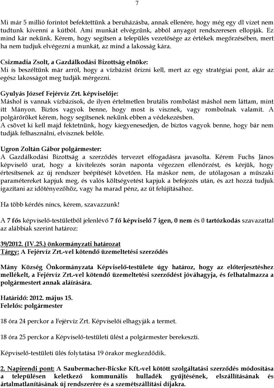 Csizmadia Zsolt, a Gazdálkodási Bizottság elnöke: Mi is beszéltünk már arról, hogy a vízbázist őrizni kell, mert az egy stratégiai pont, akár az egész lakosságot meg tudják mérgezni.