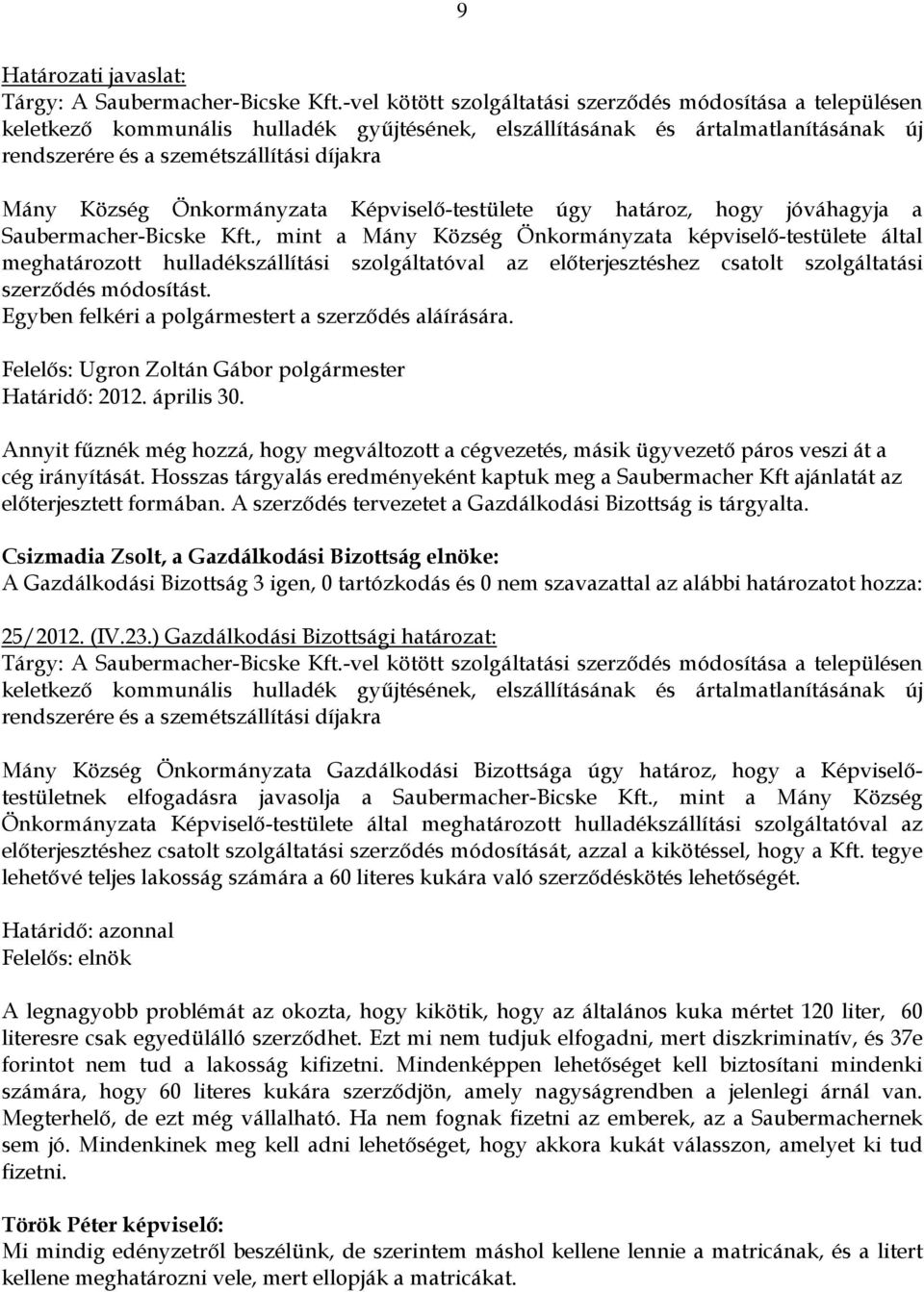 Önkormányzata Képviselő-testülete úgy határoz, hogy jóváhagyja a Saubermacher-Bicske Kft.