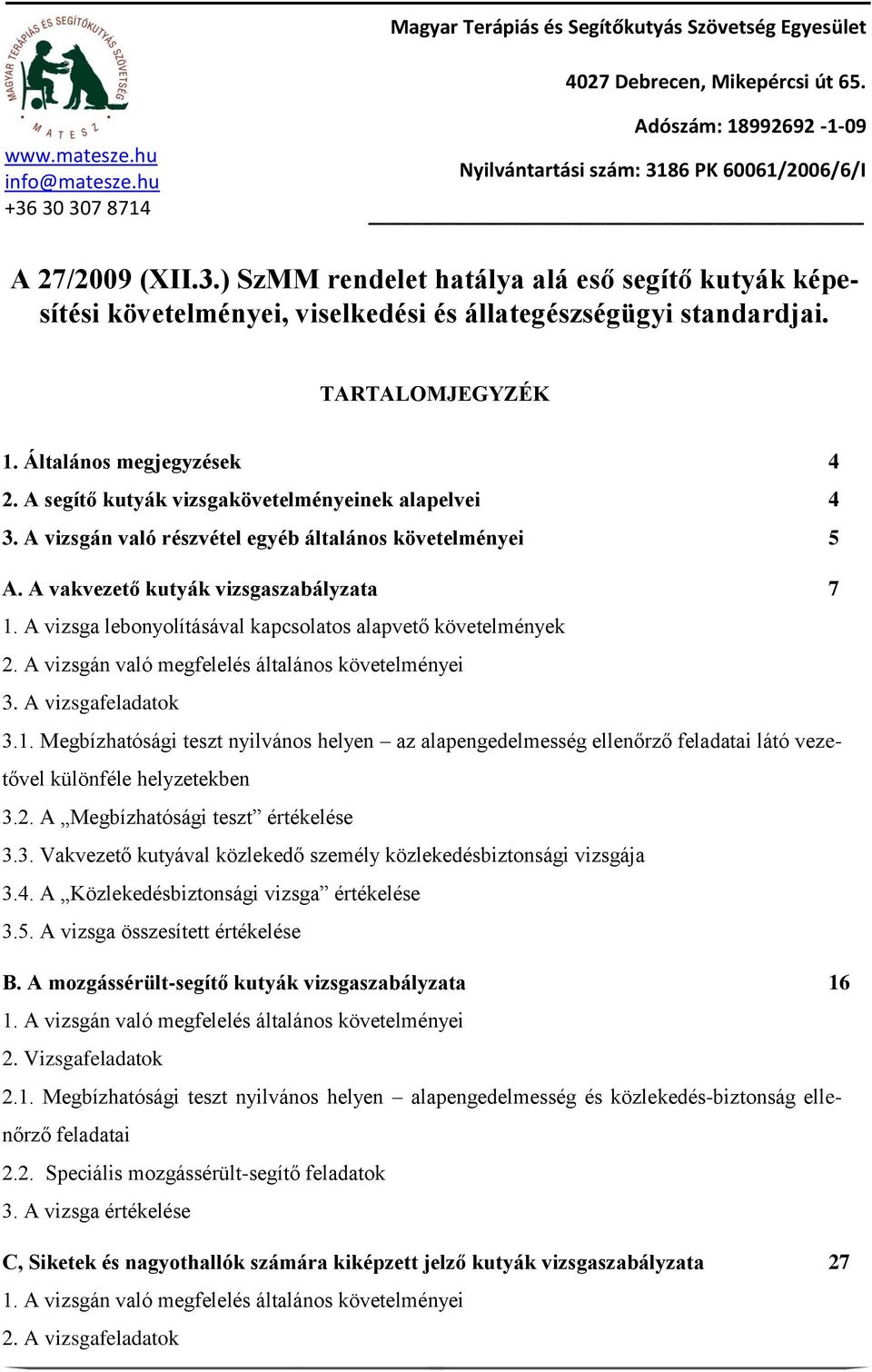A vizsga lebonyolításával kapcsolatos alapvető követelmények 2. A vizsgán való megfelelés általános követelményei 3. A vizsgafeladatok 3.1.