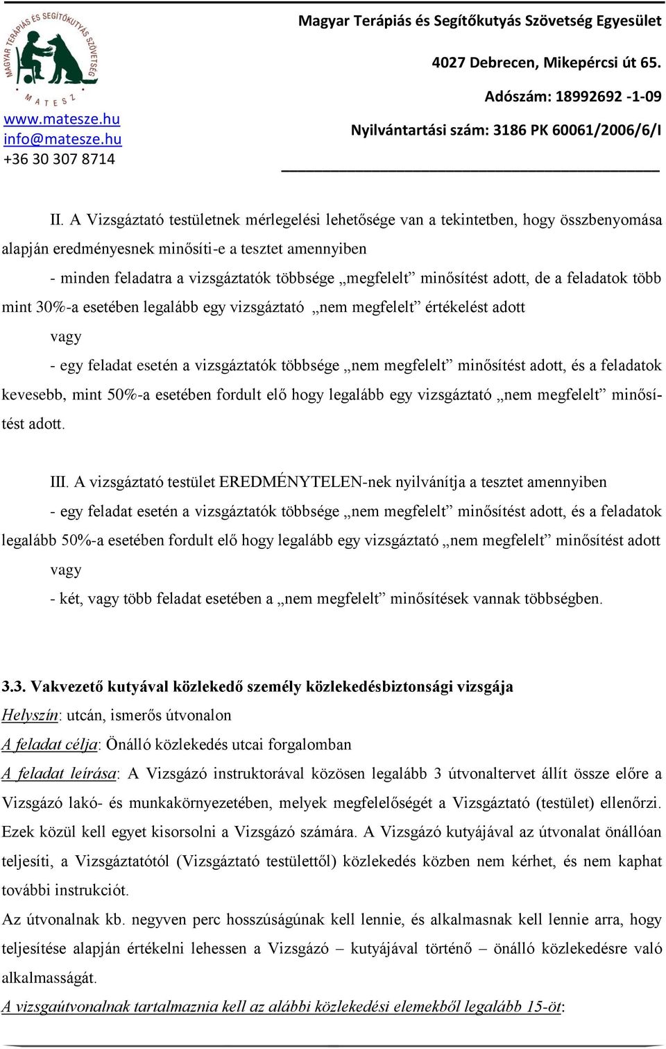 minősítést adott, de a feladatok több mint 30%-a esetében legalább egy vizsgáztató nem megfelelt értékelést adott vagy - egy feladat esetén a vizsgáztatók többsége nem megfelelt minősítést adott, és