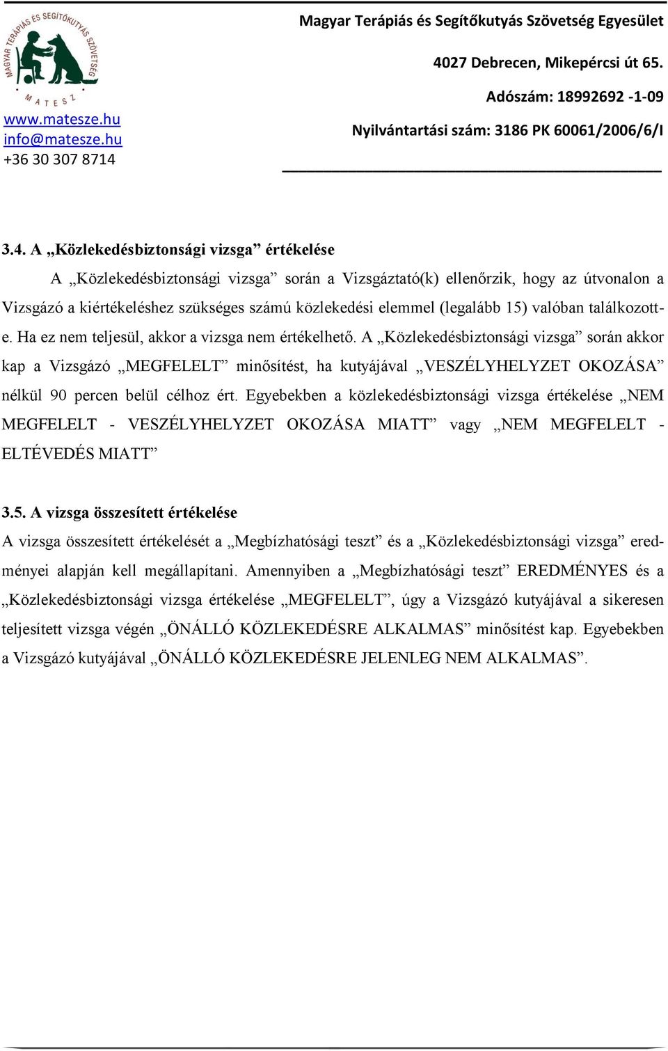 15) valóban találkozotte. Ha ez nem teljesül, akkor a vizsga nem értékelhető.