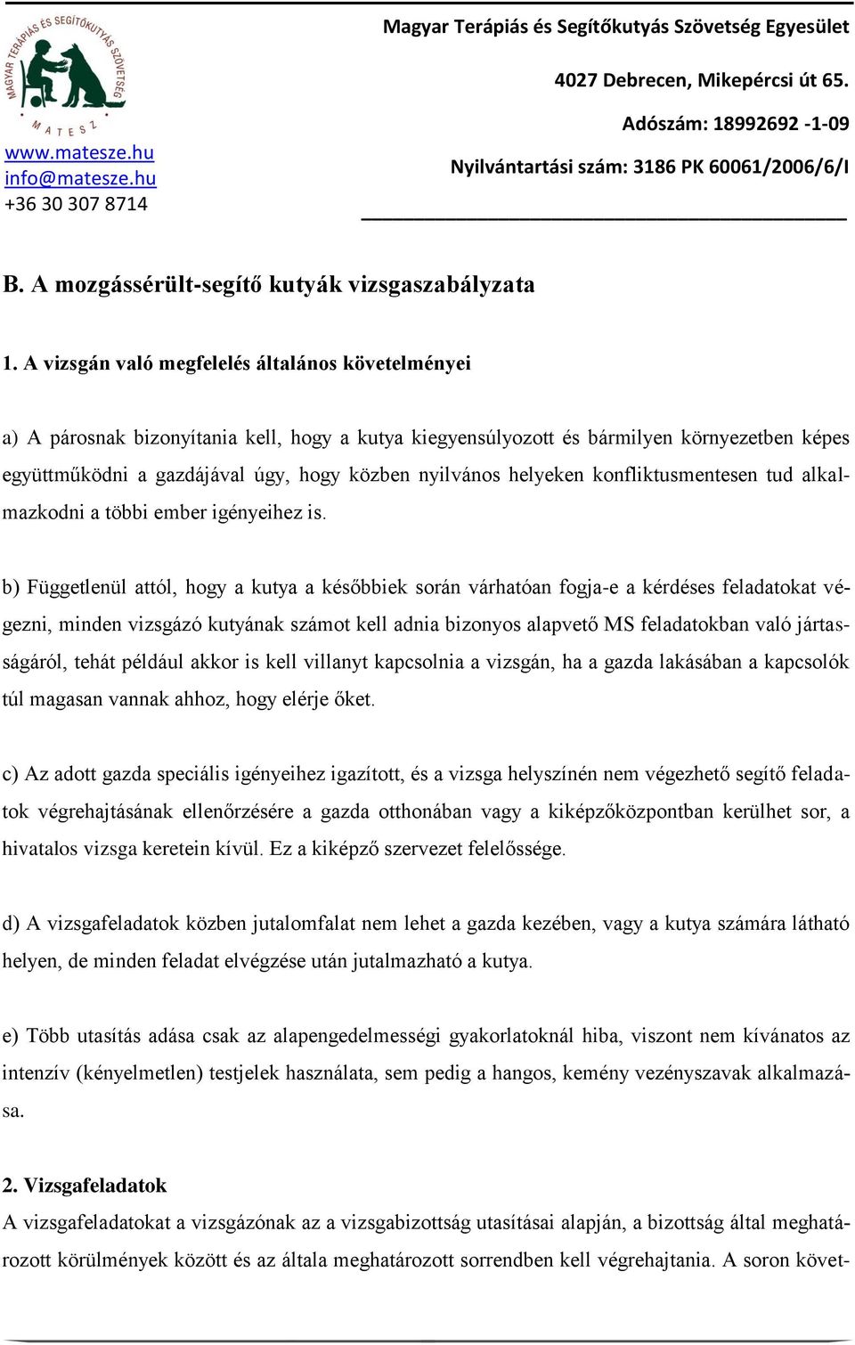 helyeken konfliktusmentesen tud alkalmazkodni a többi ember igényeihez is.
