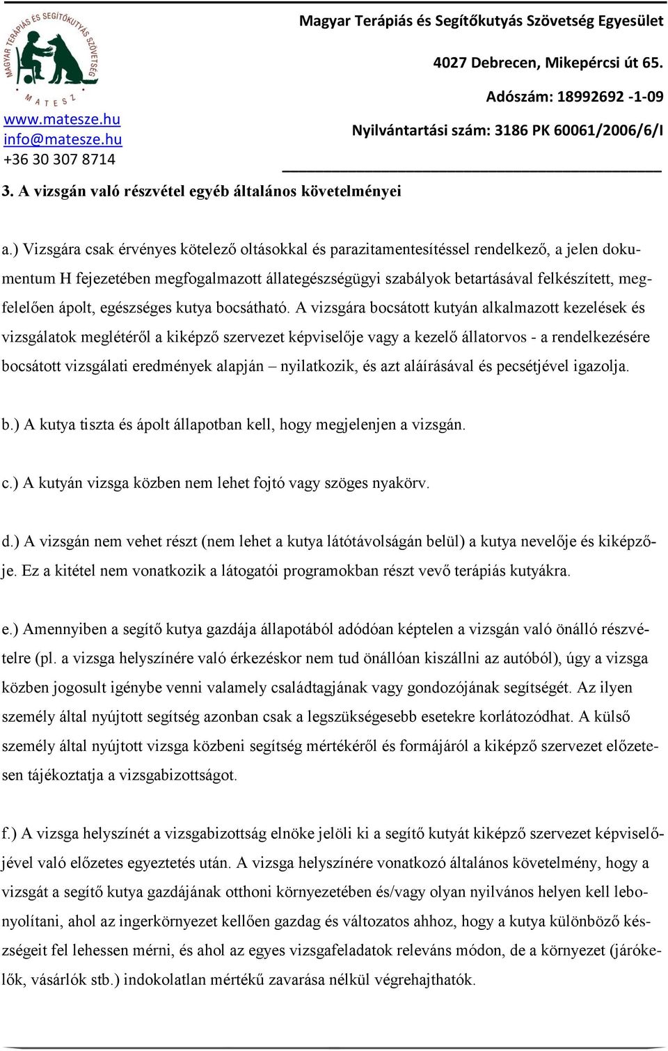 ápolt, egészséges kutya bocsátható.