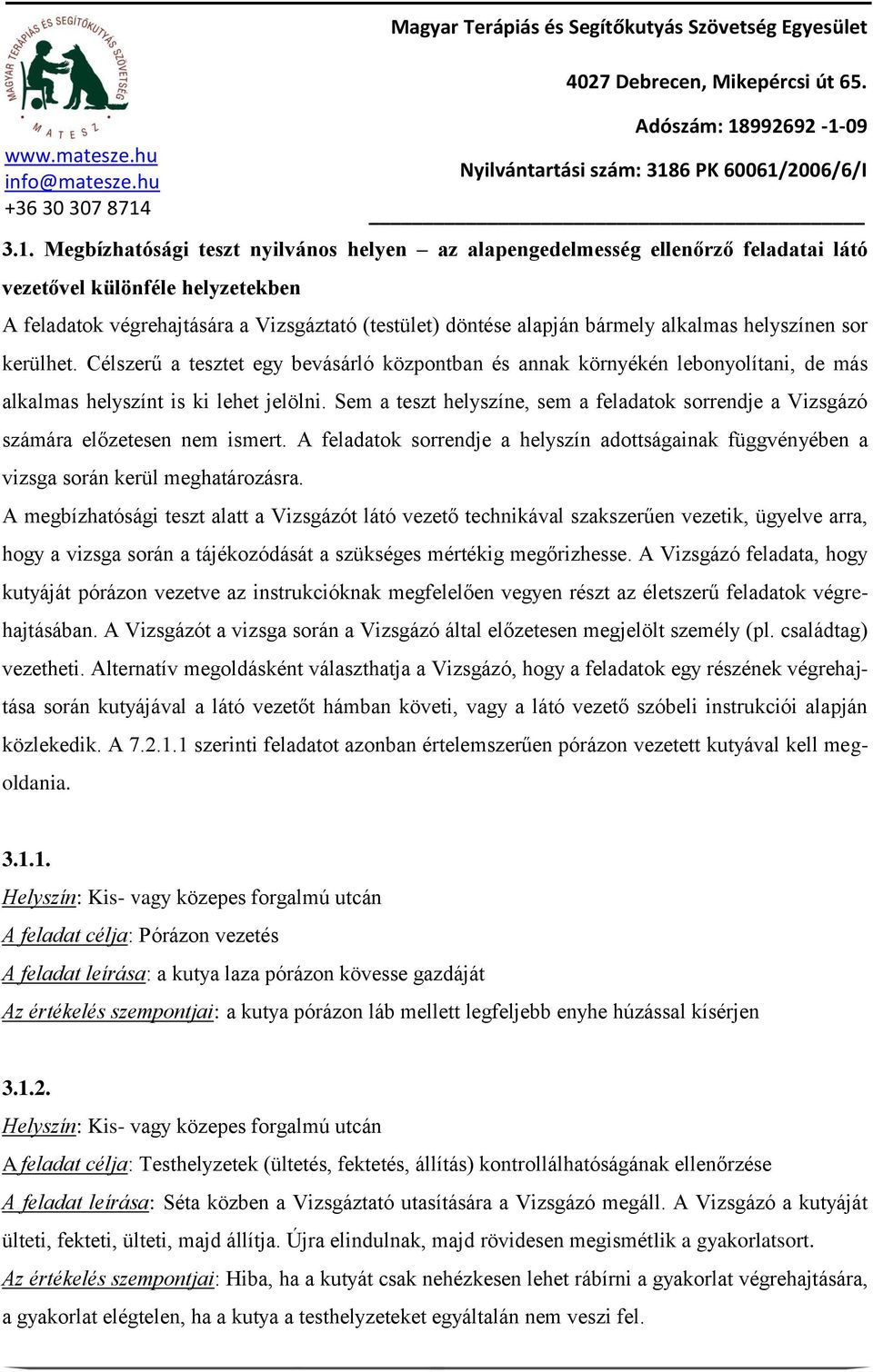 Sem a teszt helyszíne, sem a feladatok sorrendje a Vizsgázó számára előzetesen nem ismert. A feladatok sorrendje a helyszín adottságainak függvényében a vizsga során kerül meghatározásra.