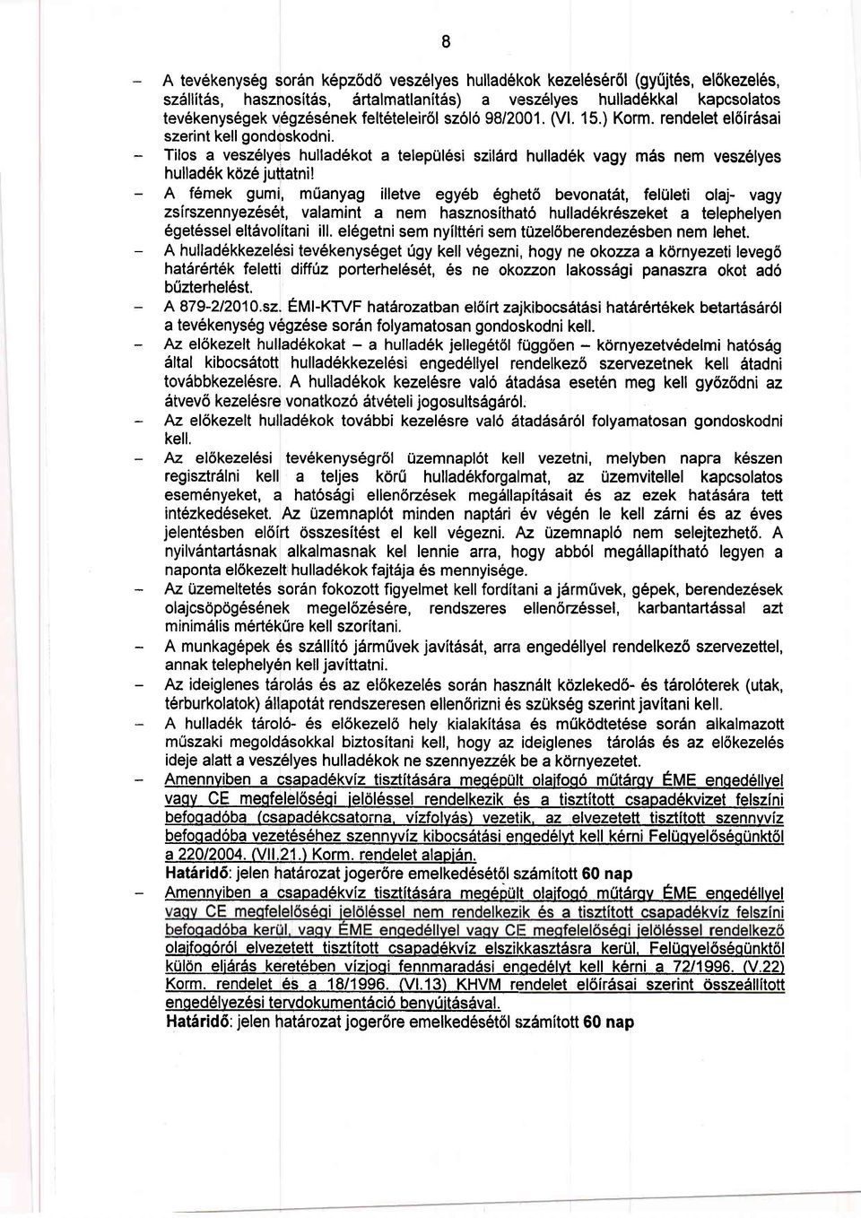 A f6mek gumi, mtianyag illetve egy6b 6ghet6 bevonat6t, feluleti olaj- vagy zsirszennyez6s6t, valamint a nem hasznosithat6 hullad6kr6szeket a telephelyen 6get6ssel elt6volitani ill.