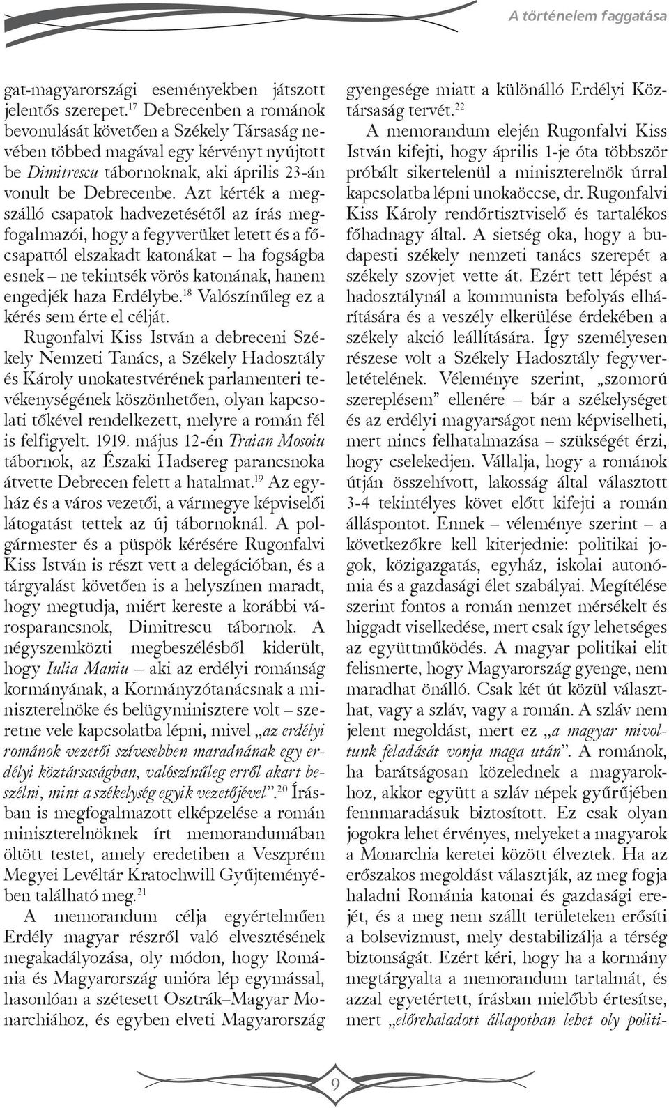Azt kérték a megszálló csapatok hadvezetésétől az írás megfogalmazói, hogy a fegyverüket letett és a főcsapattól elszakadt katonákat ha fogságba esnek ne tekintsék vörös katonának, hanem engedjék